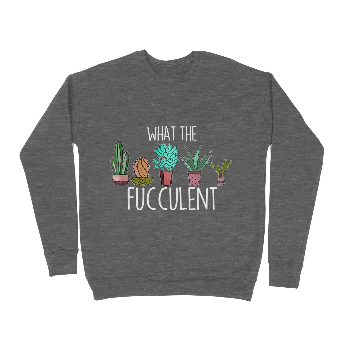 Premium Crew Neck Sweatshirt - What the Fucculent Cactus Succulents Plants Gardening