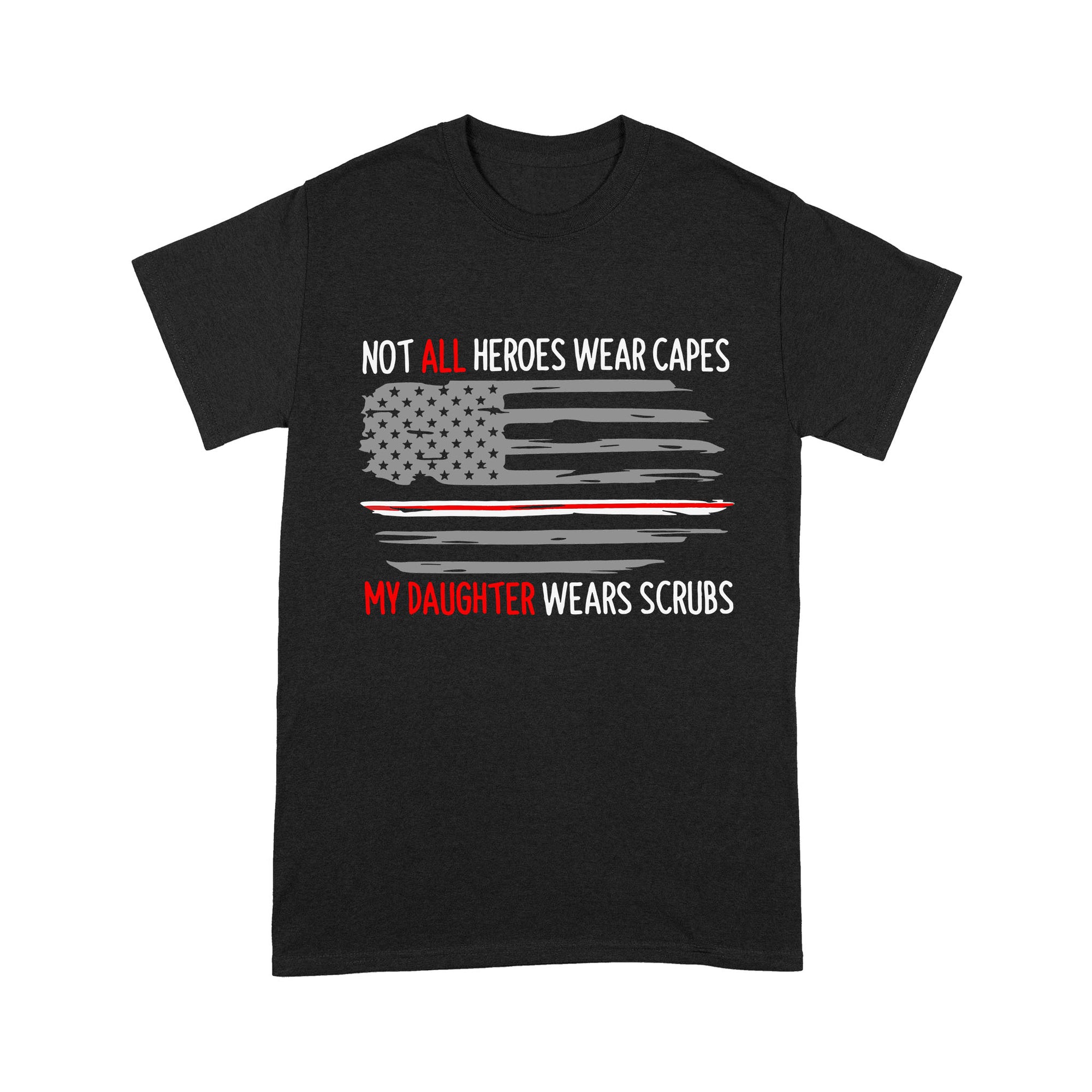 Not All Heroes Wear Capes My Daughter Wear Scrubs - Premium T-shirt