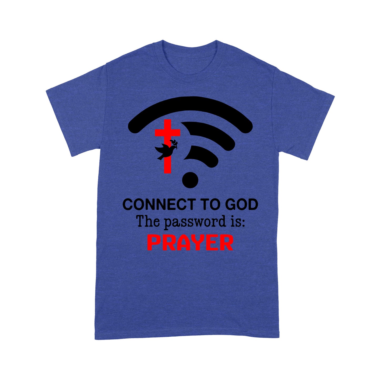 Connect to God the password is Prayer - Premium T-shirt