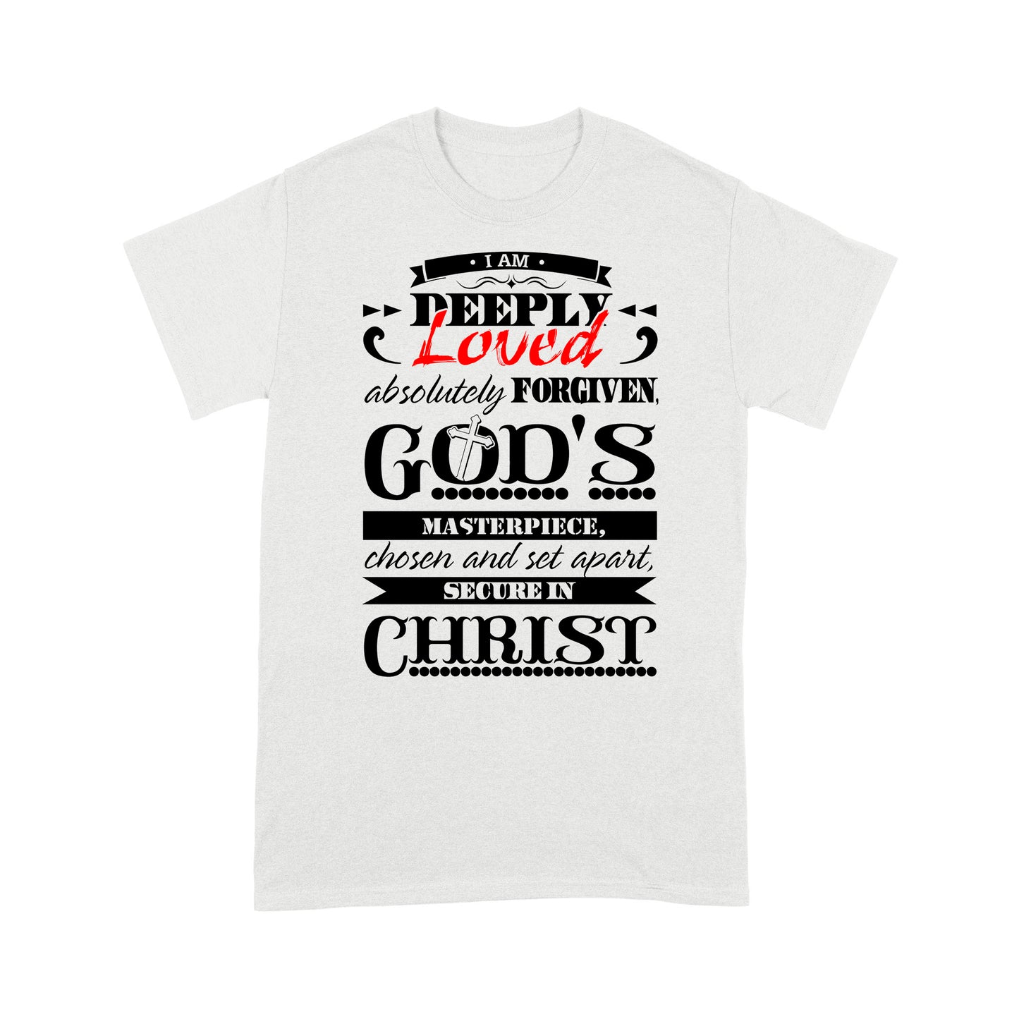 Premium T-shirt - I Am Deeply Loved, Absolutely Forgiven, God's Masterpiece, Chosen and Set Apart, Secure in Christ