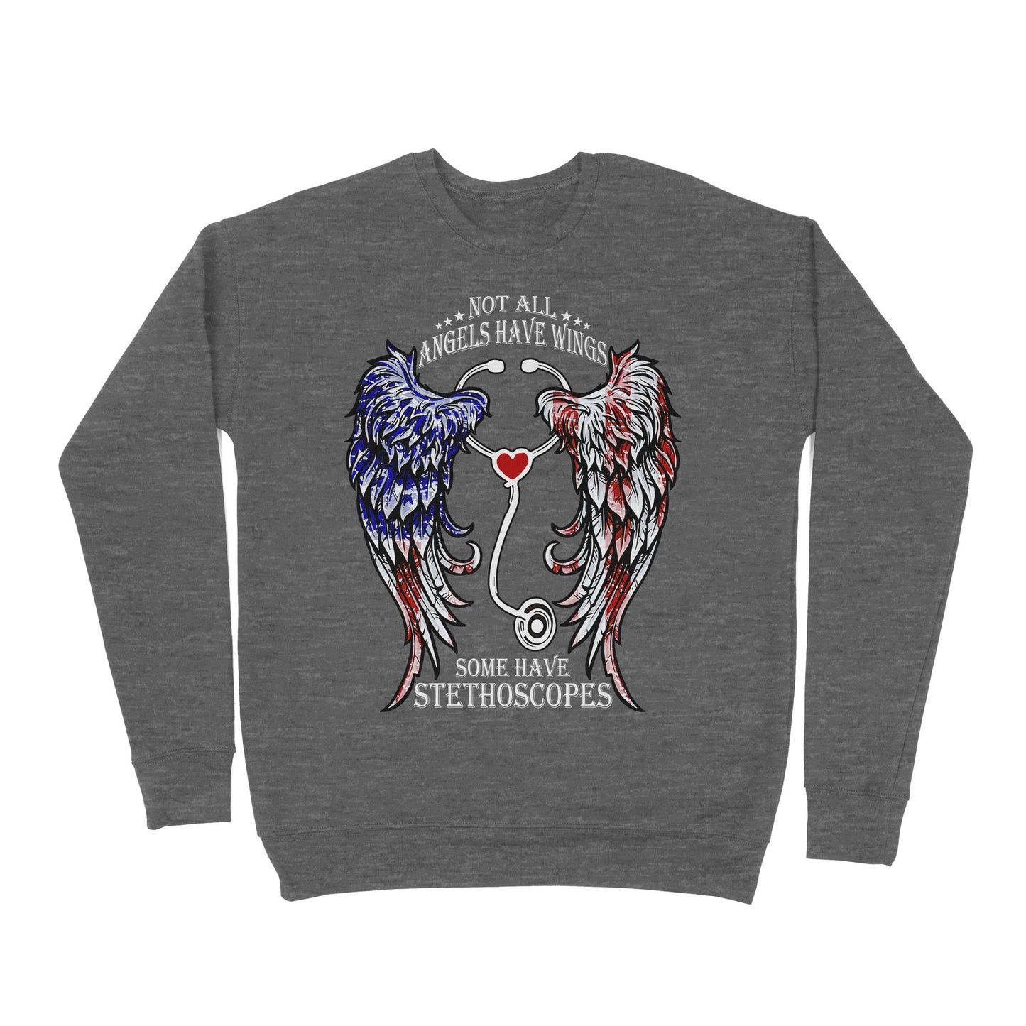 Not All Angels Have Wings Some Have Stethoscopes Medical - Nurse - Doctor - Hospital  - Premium Crew Neck Sweatshirt