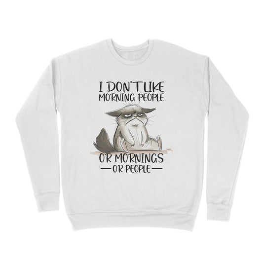 Premium Crew Neck Sweatshirt - I Don’t Like Morning People Or Mornings Or People Cat