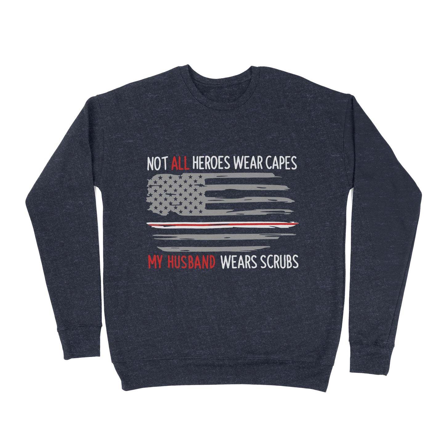 Not All Heroes Wear Capes My Husband Wear Scrubs - Premium Crew Neck Sweatshirt