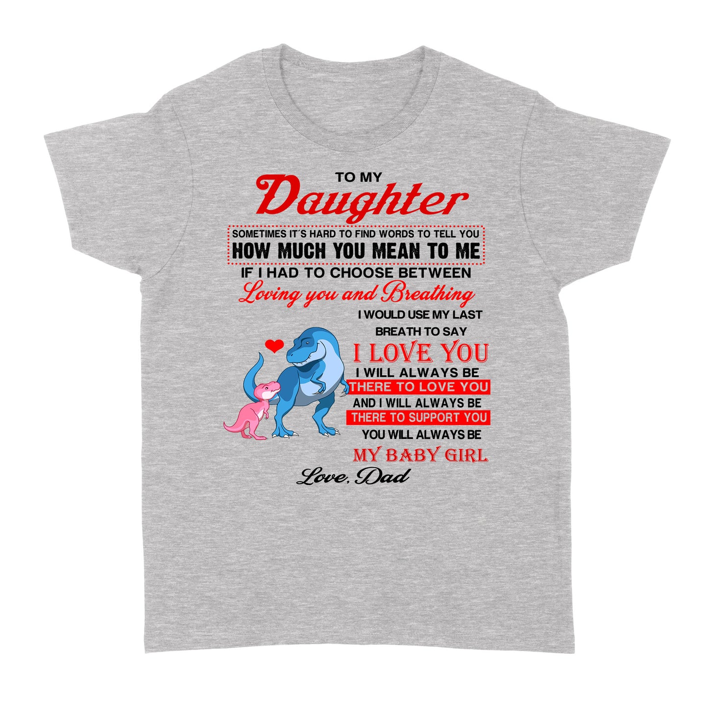 To My Daughter Sometimes It’s Hard To Find Words To Tell You How Much You Mean To Me, Dadysaurus - Standard Women's T-shirt