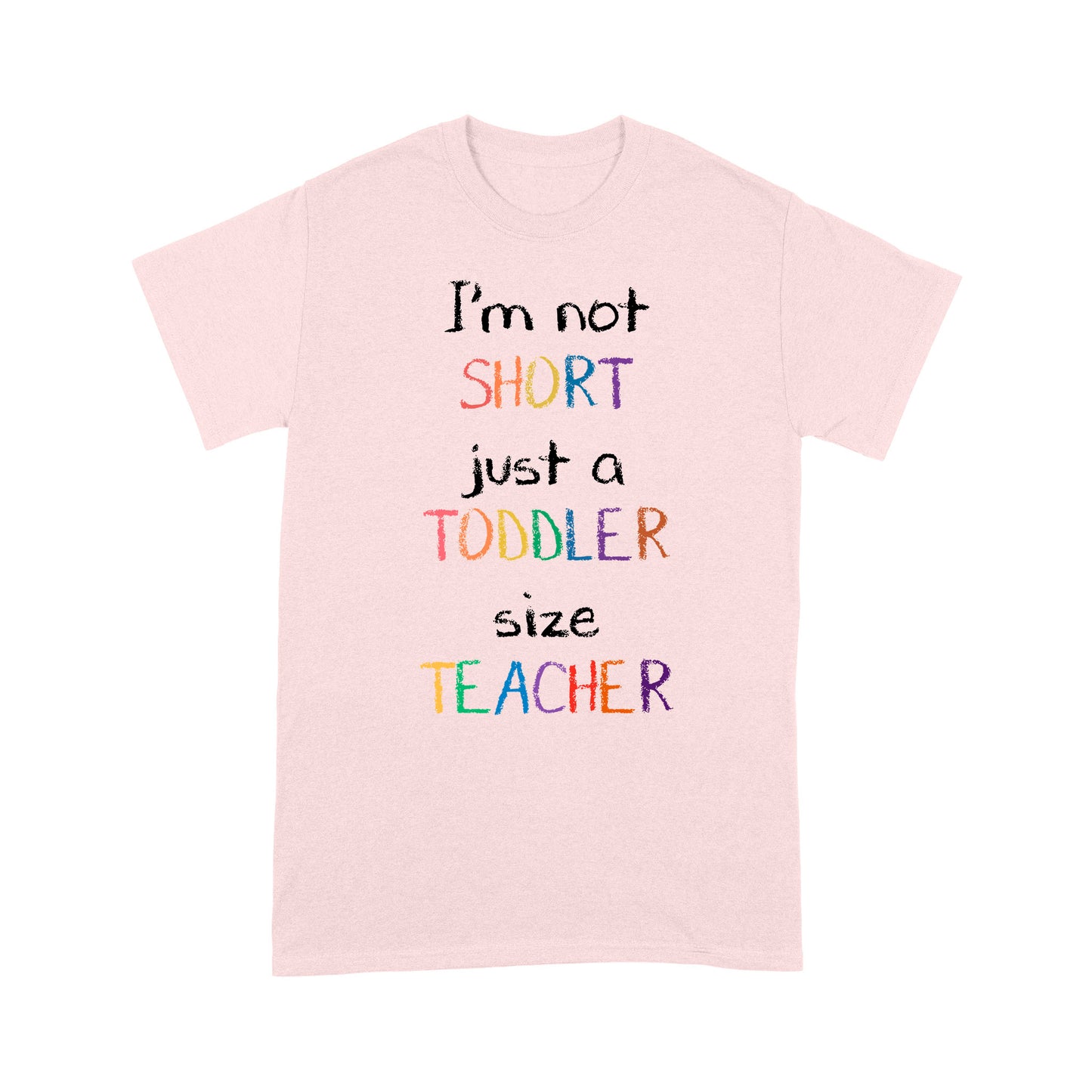 Premium T-shirt - I’m Not Short Just A Toddler Size Teacher