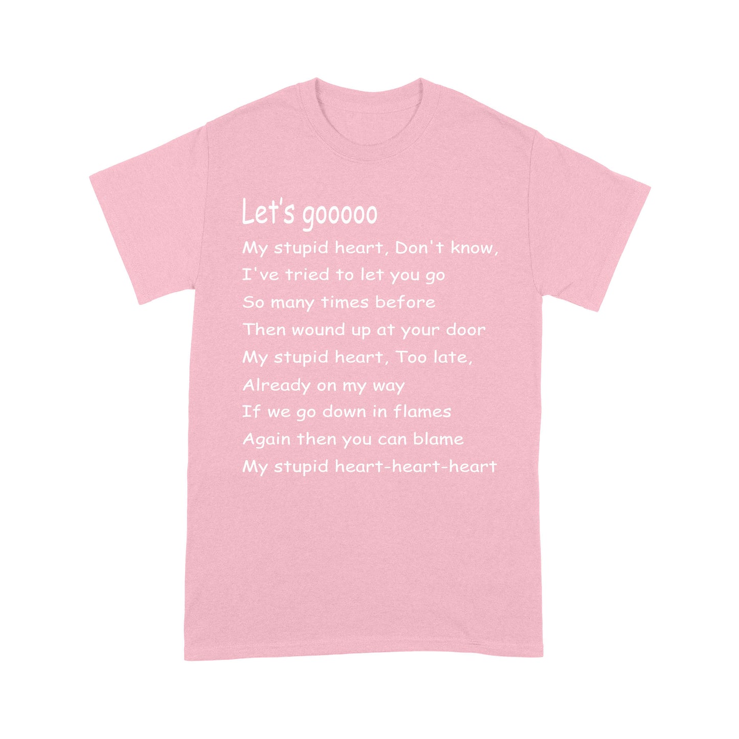 Let's Go My Stupid Heart T-Shirt