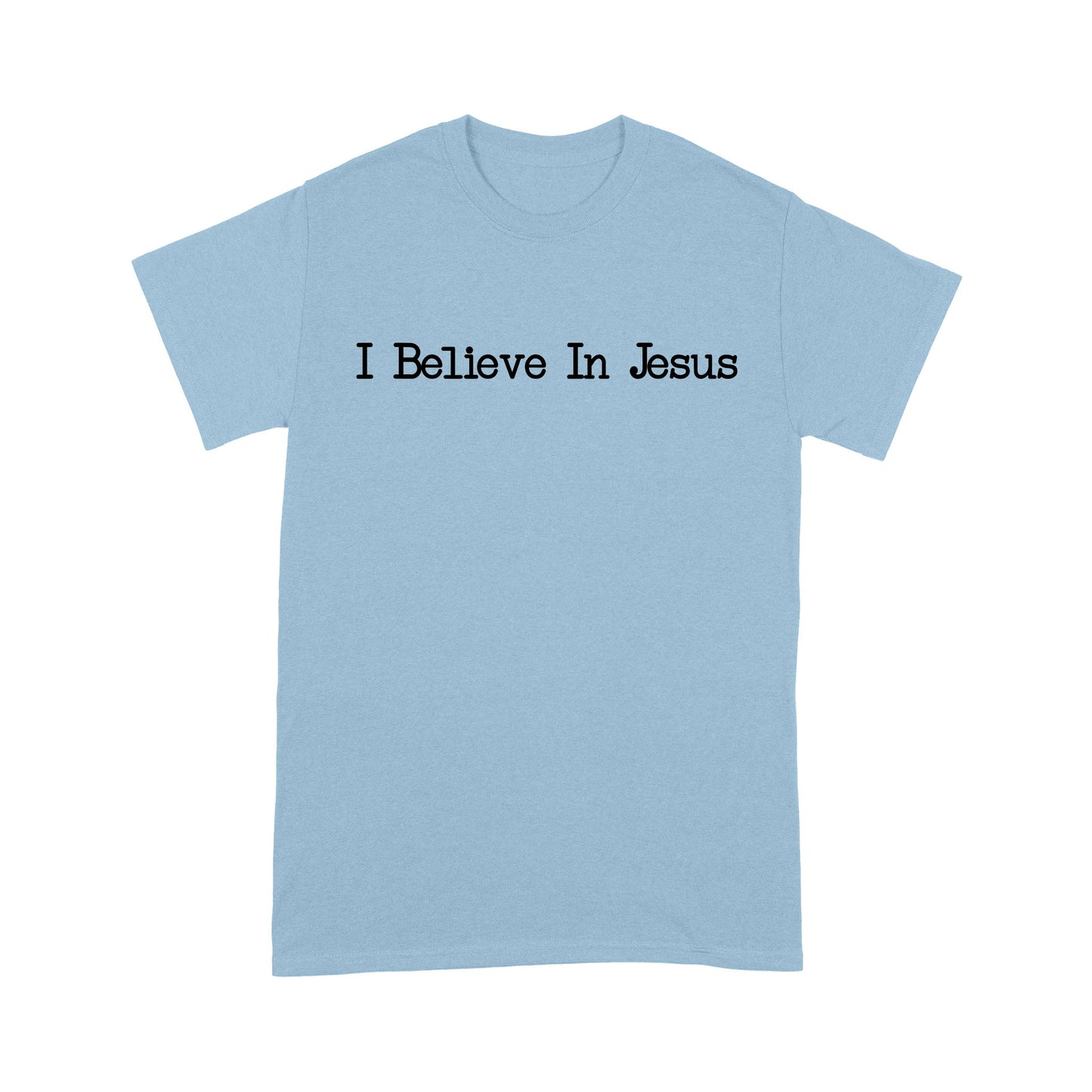 I Believe In Jesus - Standard T-Shirt