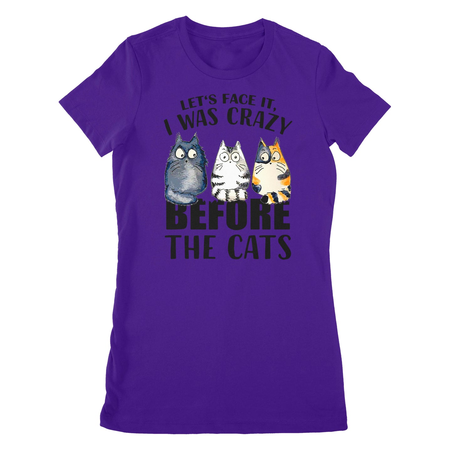 Premium Women's T-shirt - Official Let’s Face It I Was Crazy Before The Cat