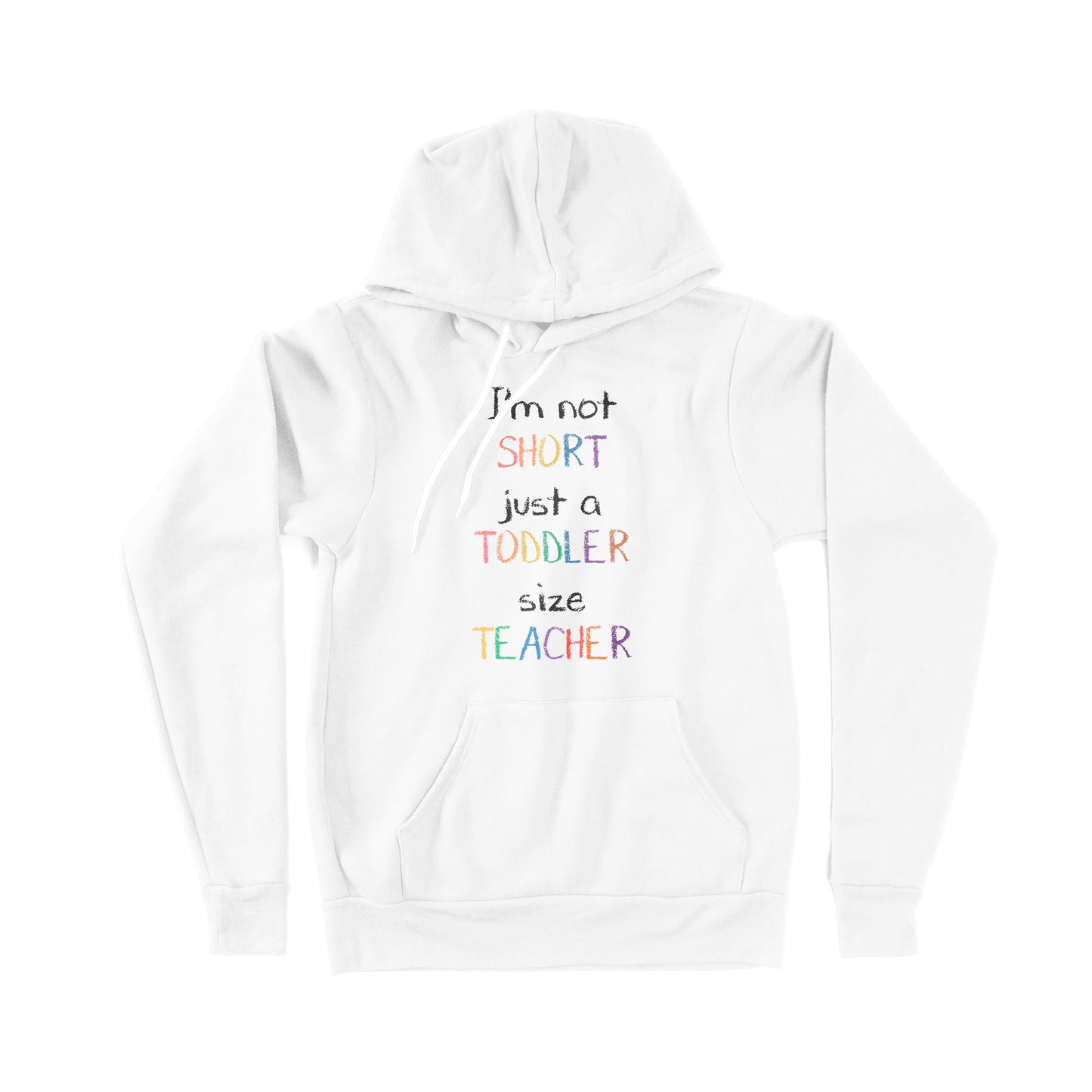 I’m Not Short Just A Toddler Size Teacher - Premium Hoodie