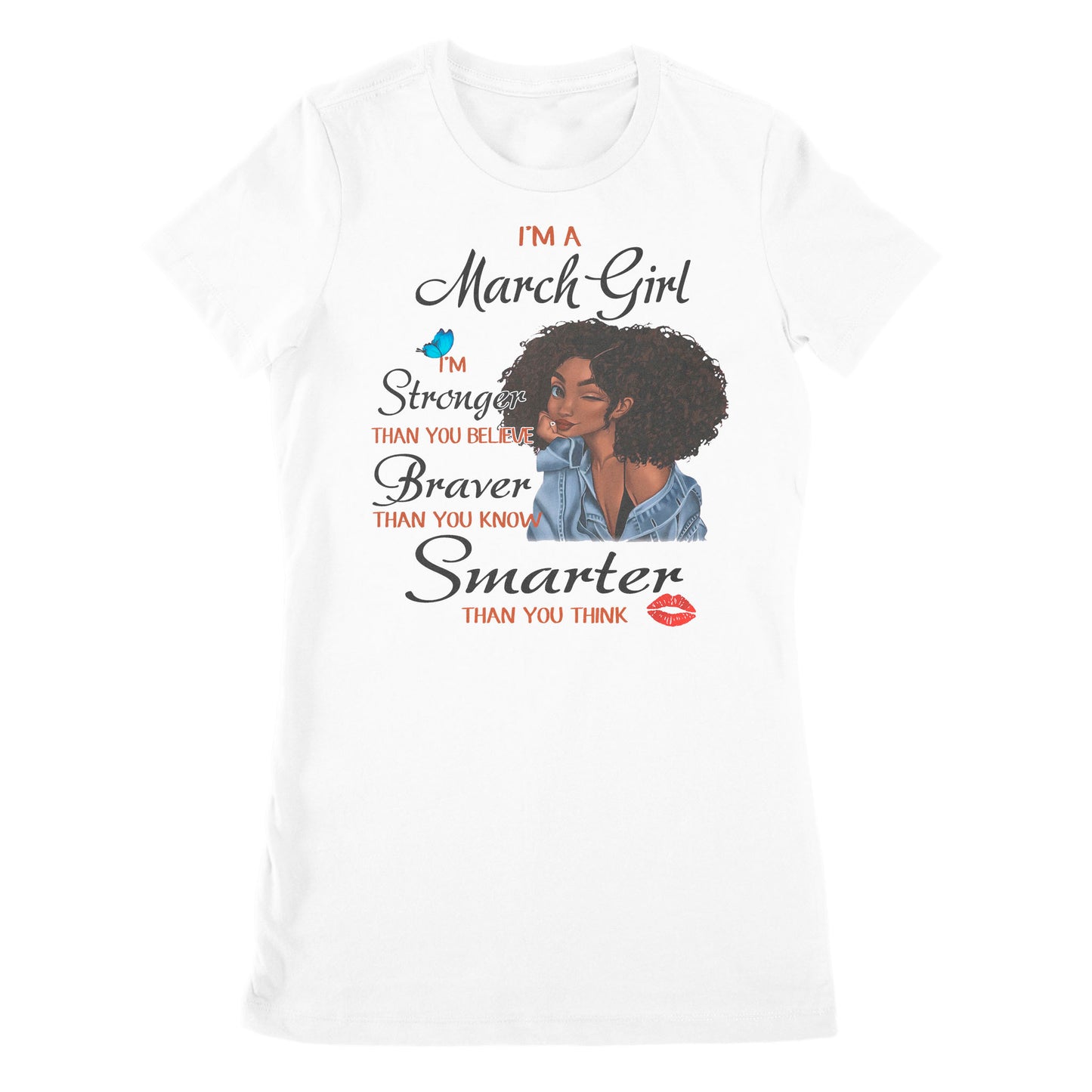 Premium Women's T-shirt - I'm A March Girl I'm Stronger Than You Believe, March Birthday