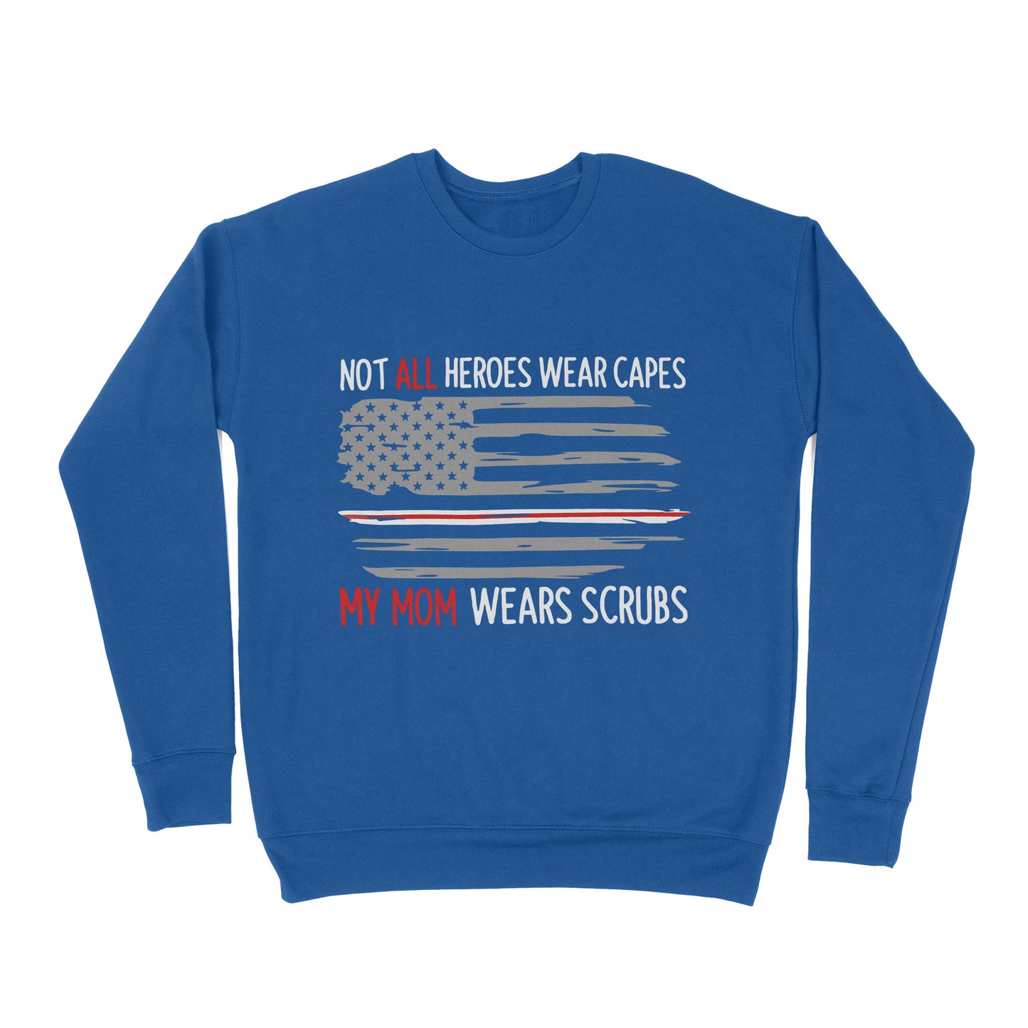 Not All Heroes Wear Capes My Mom Wear Scrubs - Premium Crew Neck Sweatshirt