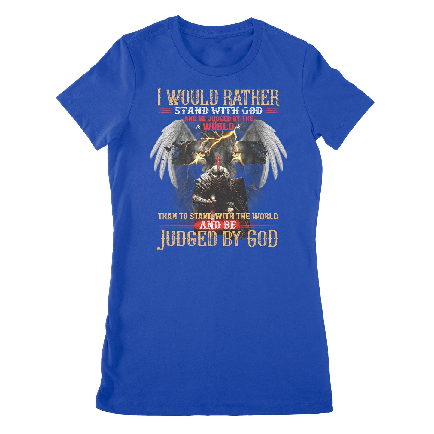 Premium Women's T-shirt - I Would Rather Stand With God And Be Judged By The World Than To Stand With The World And Be Judged By God