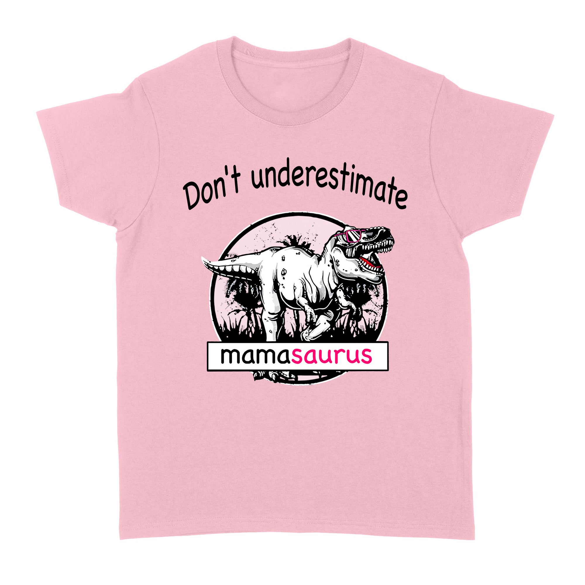 Don't Underestimate  Mamasaurus - Standard Women's T-shirt