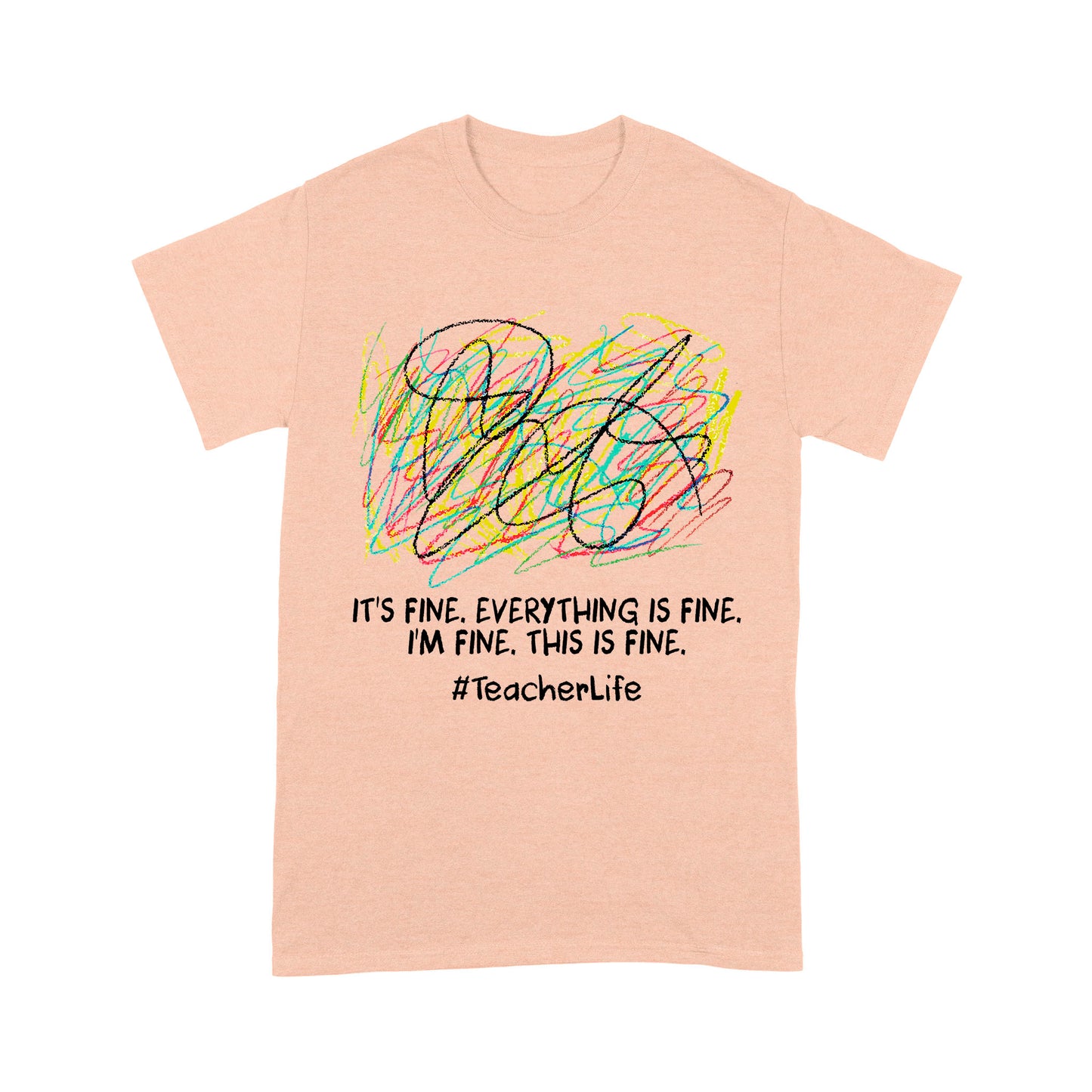 Premium T-shirt - It's Fine I'm Fine Everything Is Fine Teacher Life