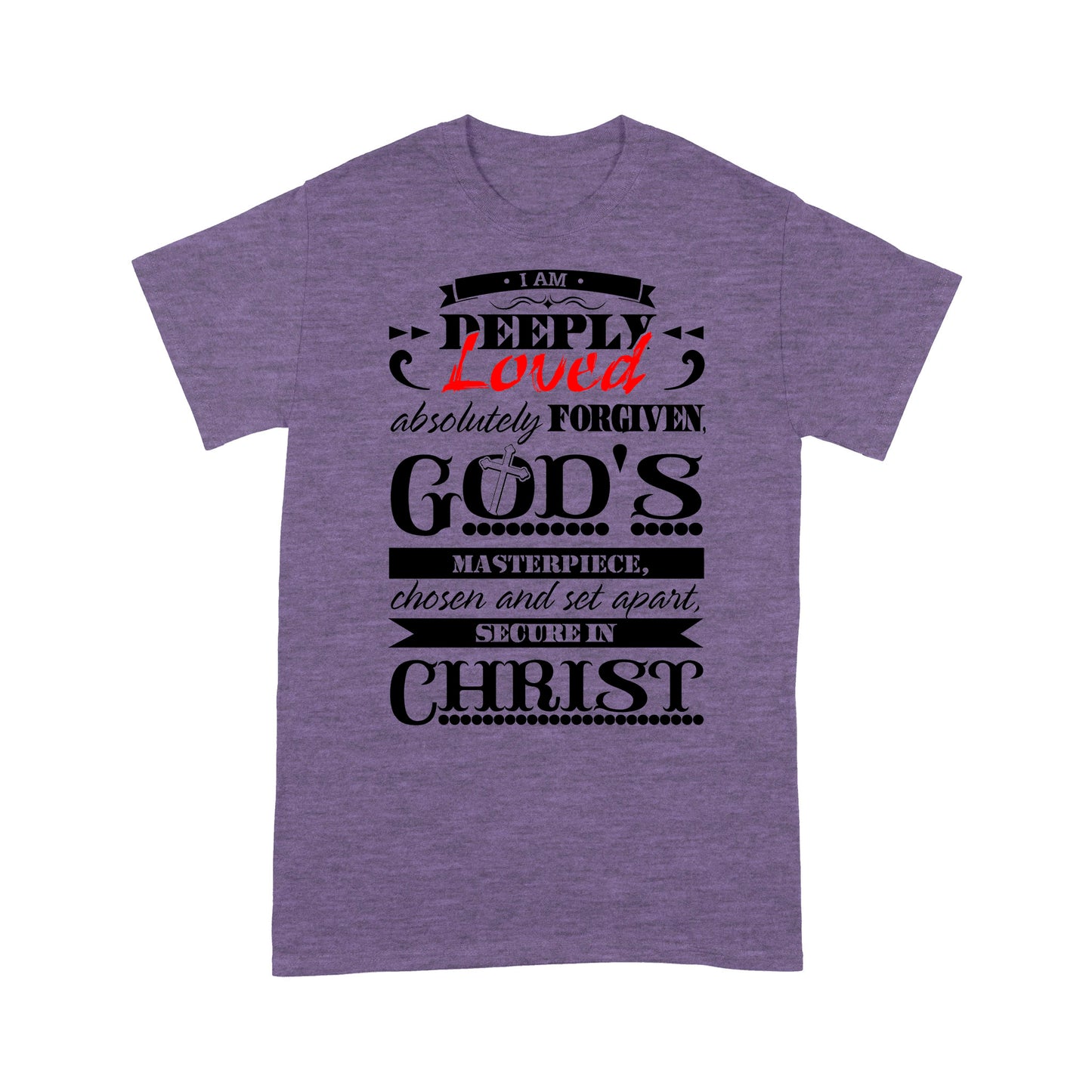 Premium T-shirt - I Am Deeply Loved, Absolutely Forgiven, God's Masterpiece, Chosen and Set Apart, Secure in Christ