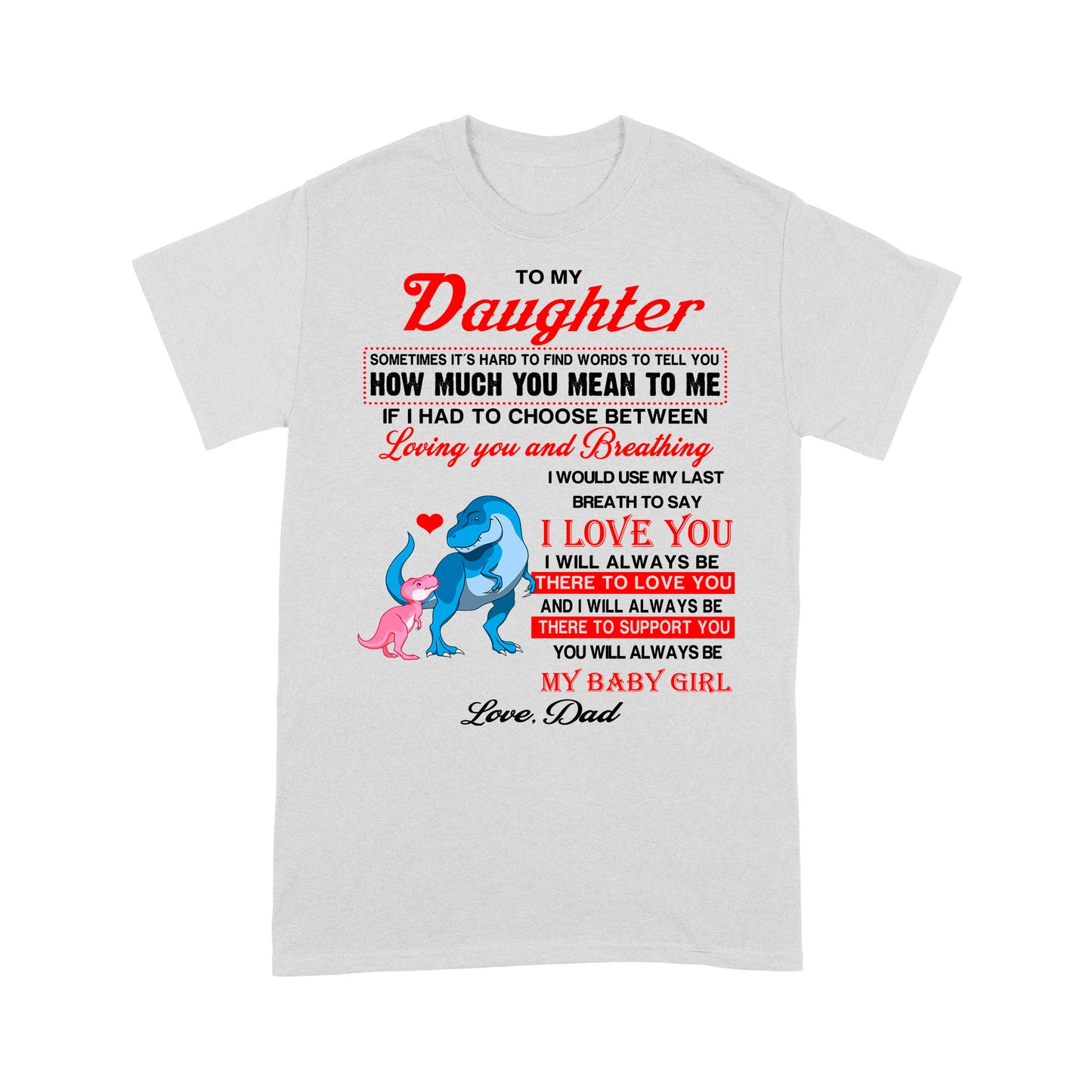 To My Daughter Sometimes It’s Hard To Find Words To Tell You How Much You Mean To Me, Dadysaurus - Standard T-Shirt