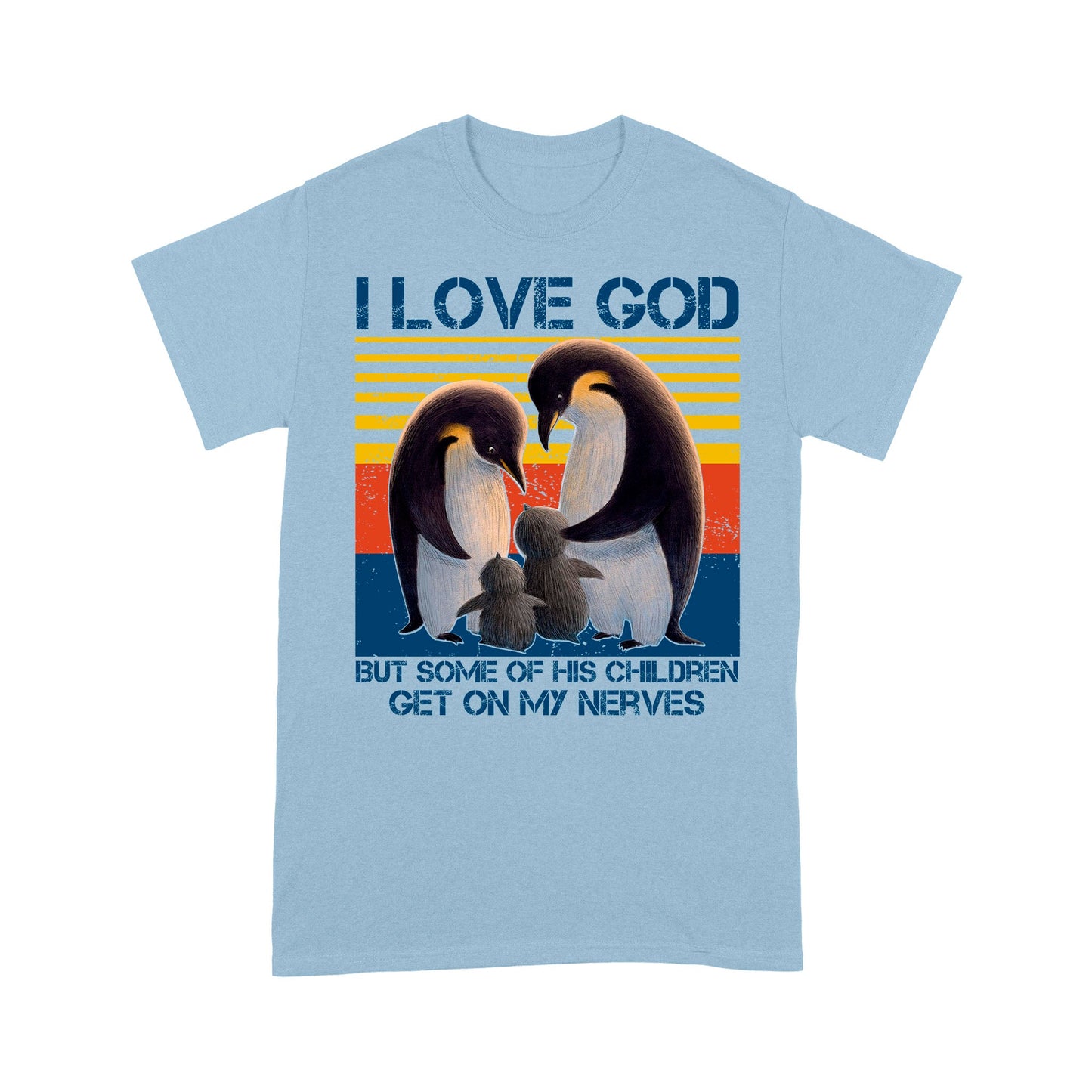 I Love God But Some Of His Children Get On My Nerves Penguins - Standard T-Shirt