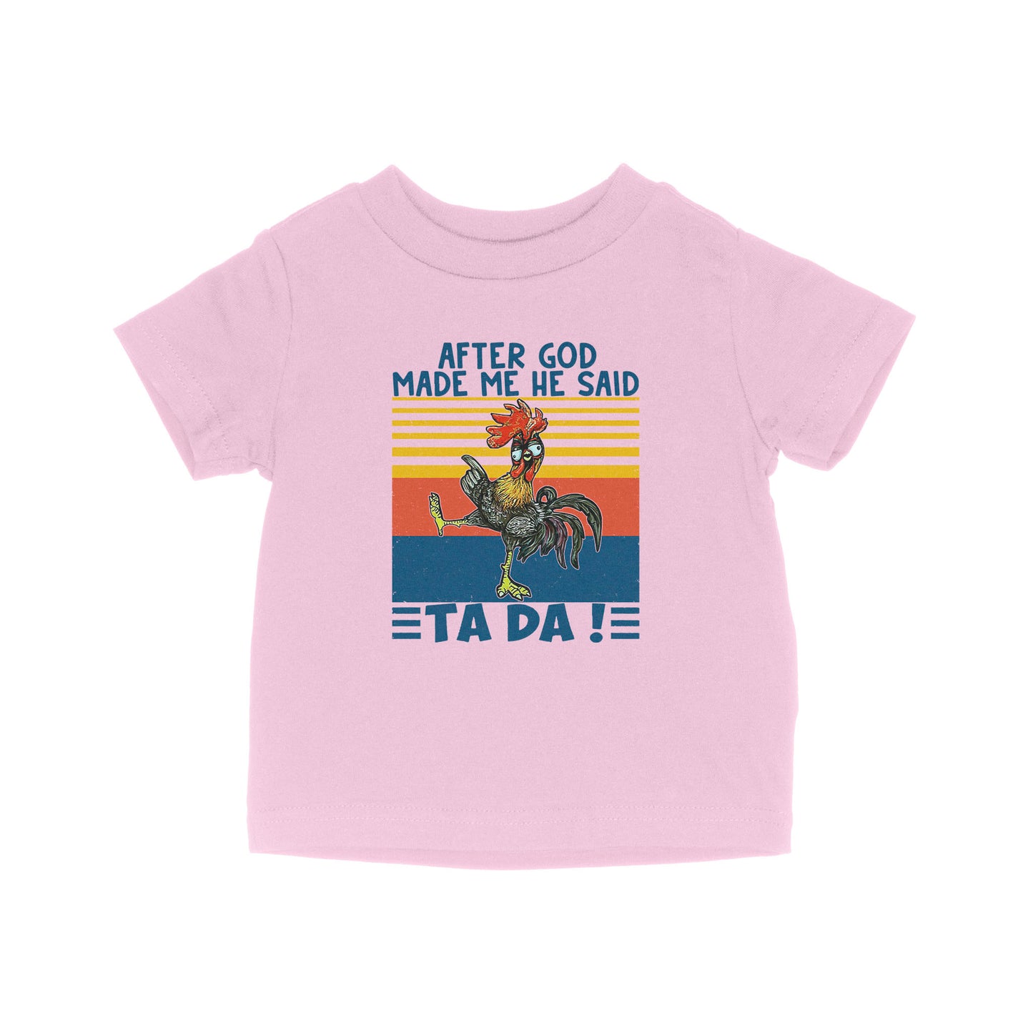 Apter God Made Me He Said Ta Da Funny Baby T-Shirt