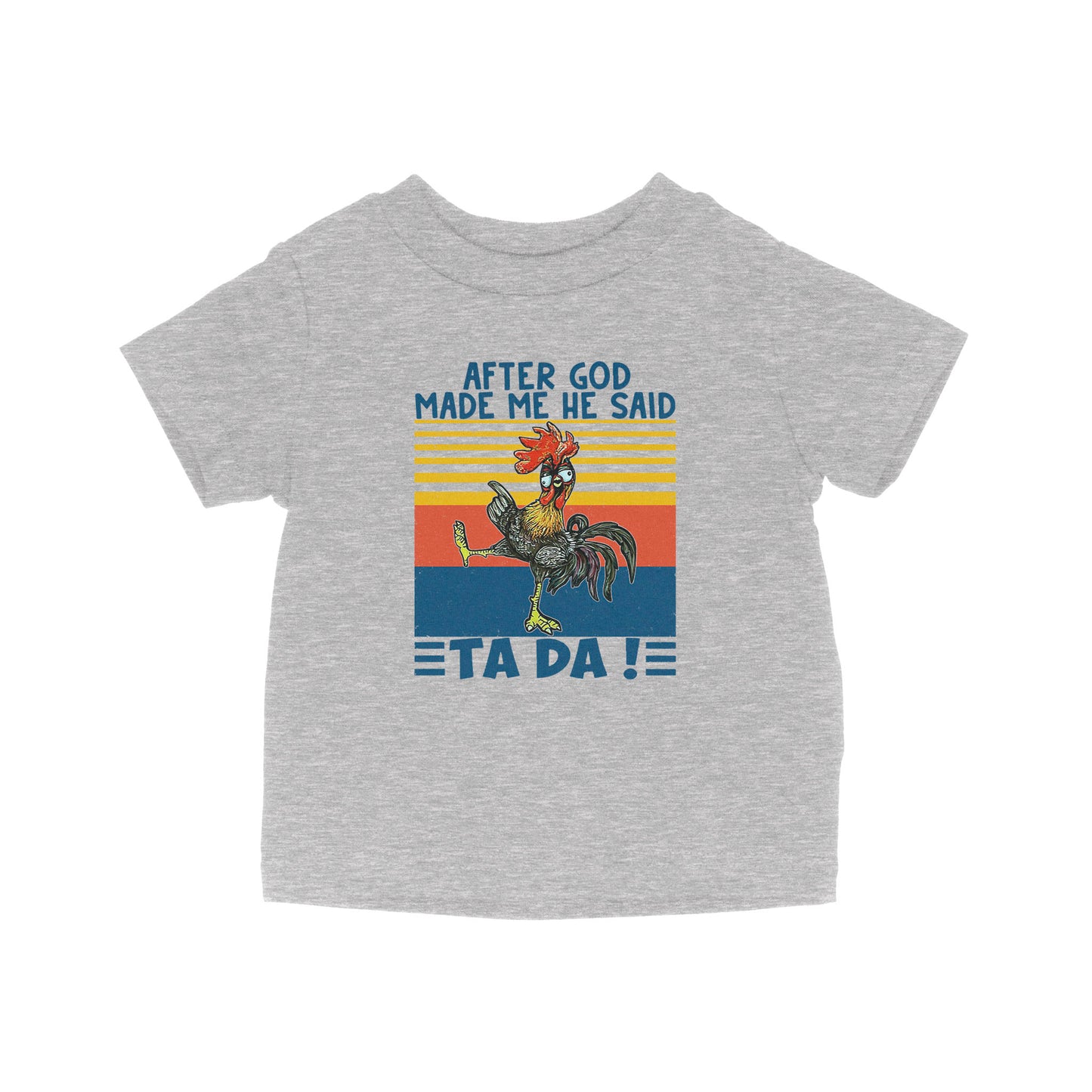 Apter God Made Me He Said Ta Da Funny Baby T-Shirt