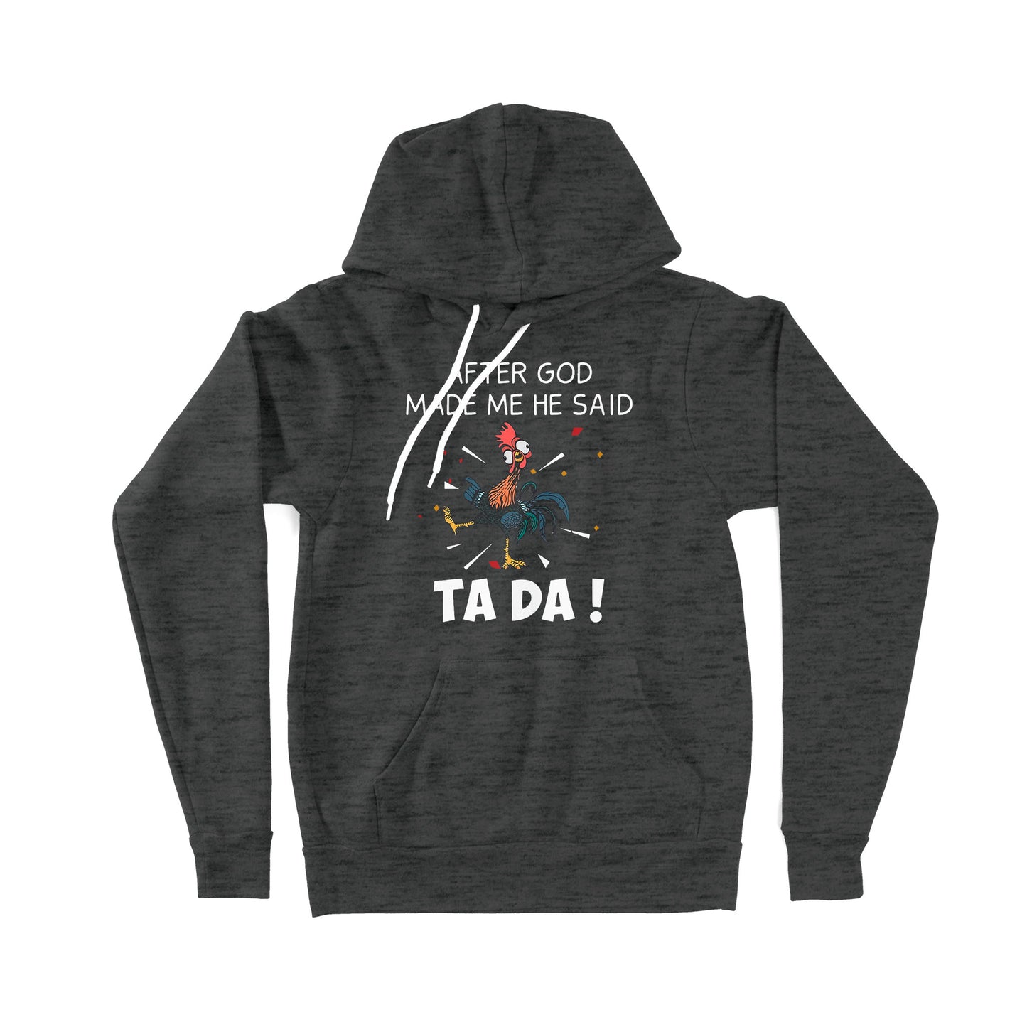 After God Made Me He Said Tada Chicken - Premium Hoodie