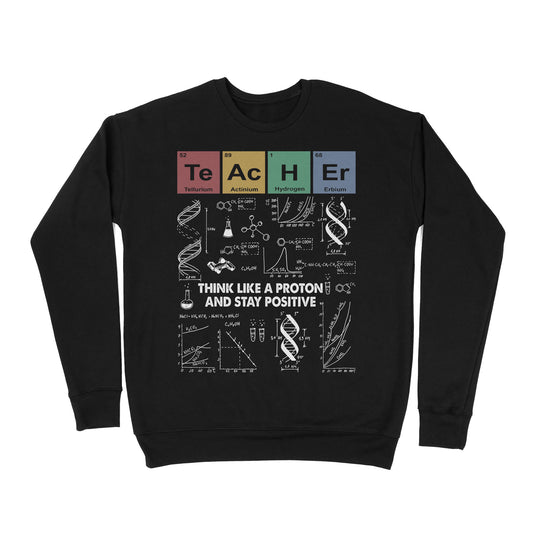 Premium Crew Neck Sweatshirt - Teacher Think Like A Proton And Stay Positive