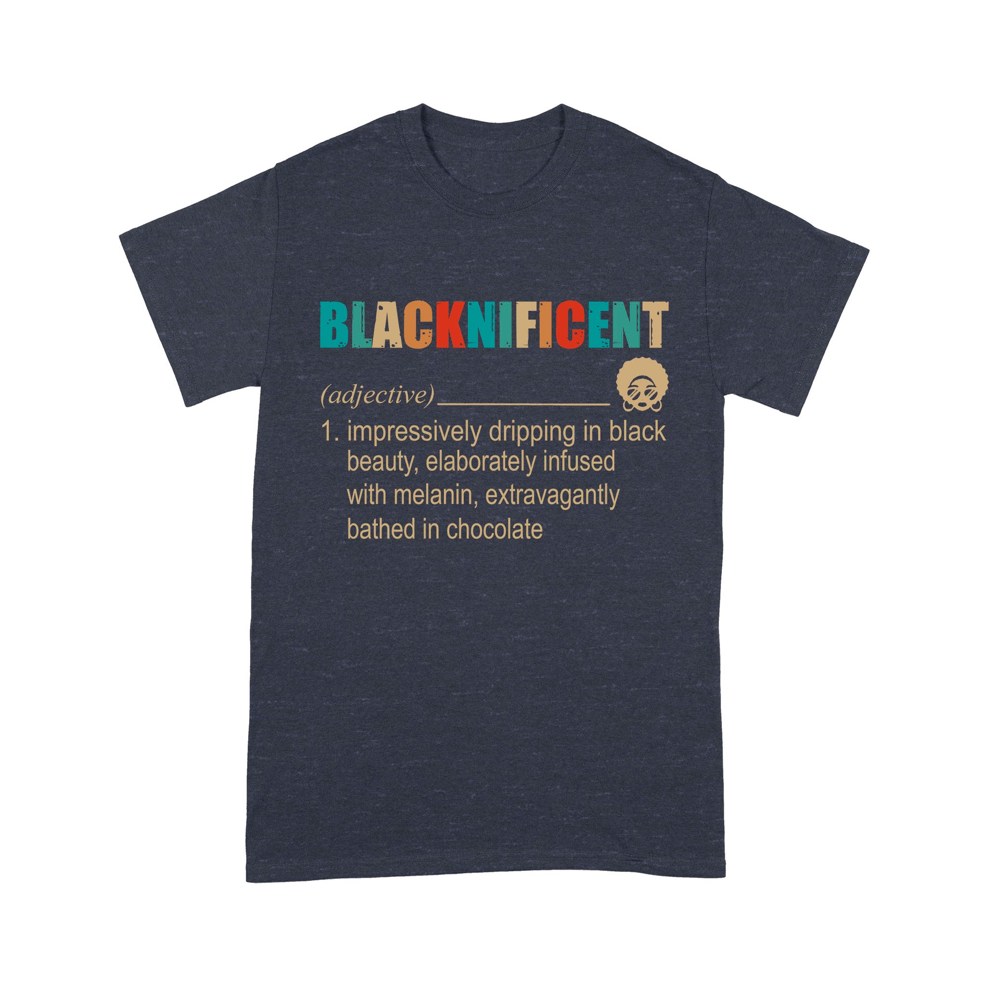 Blacknificent Definition Impressively Dripping In Black Beauty Melanin - Premium T-shirt