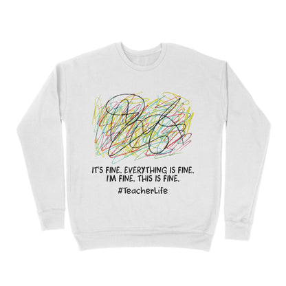 Premium Crew Neck Sweatshirt - It's Fine I'm Fine Everything Is Fine Teacher Life