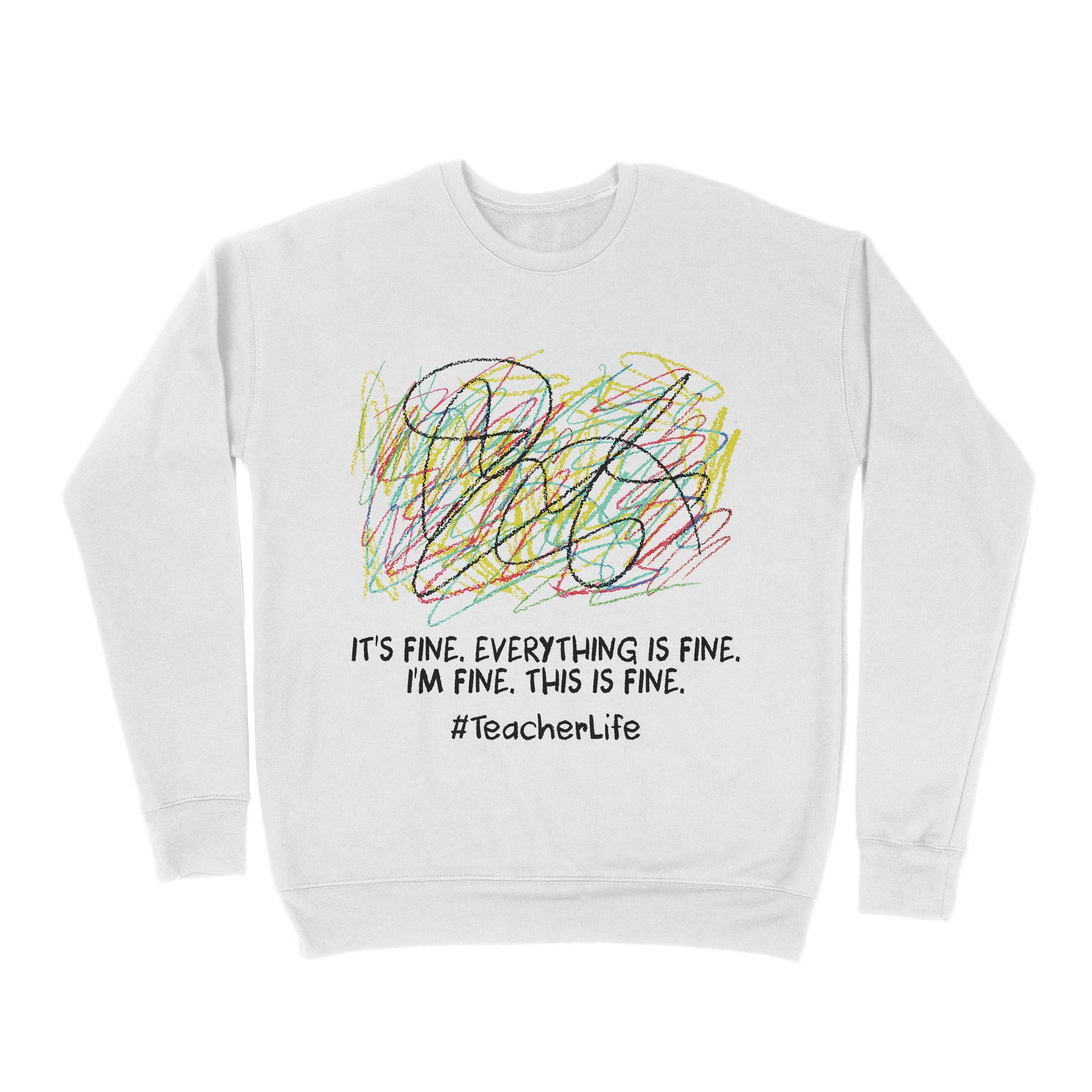 Premium Crew Neck Sweatshirt - It's Fine I'm Fine Everything Is Fine Teacher Life