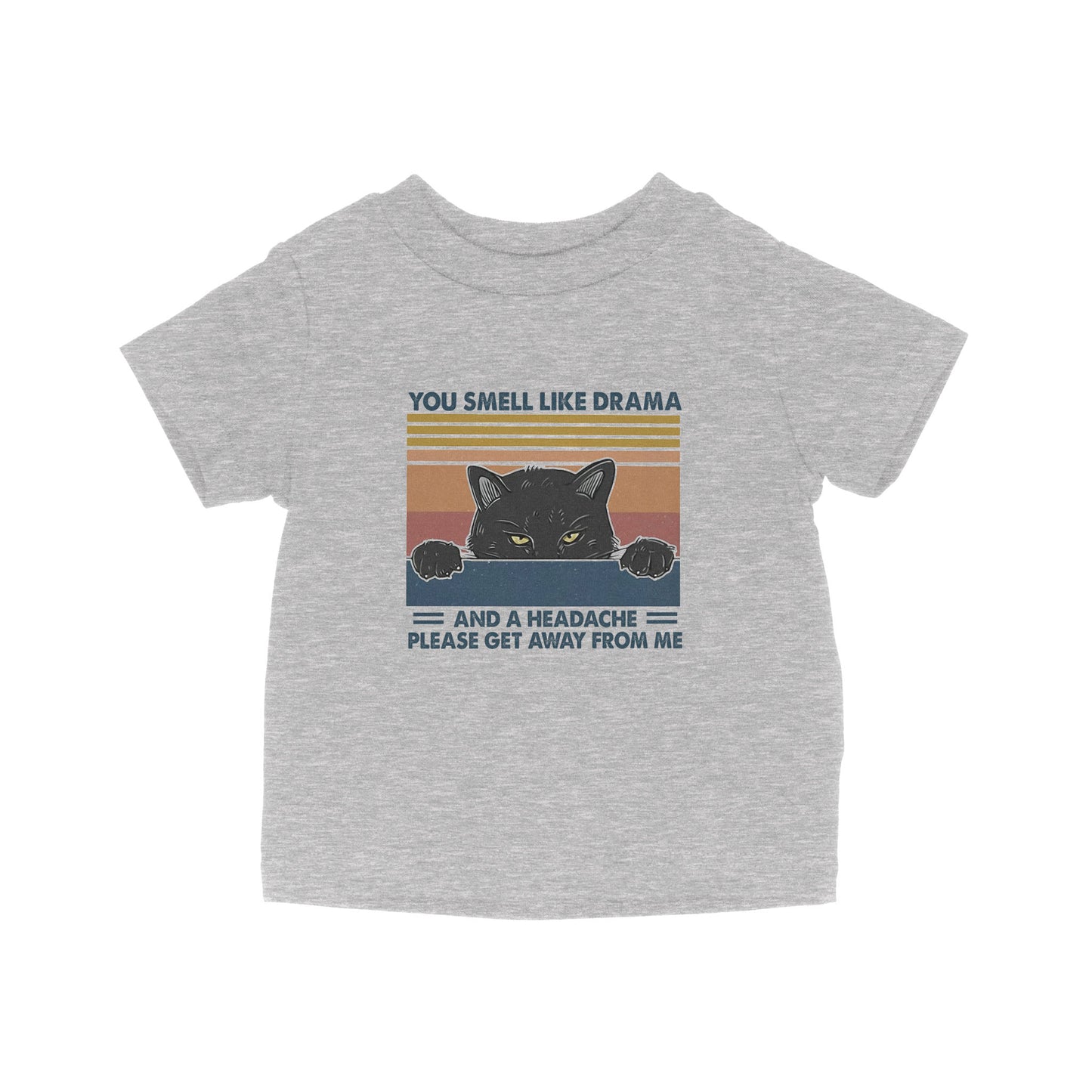 Cat You Smell Like Drama And A Headache Please Get Away From Me - Baby T-Shirt