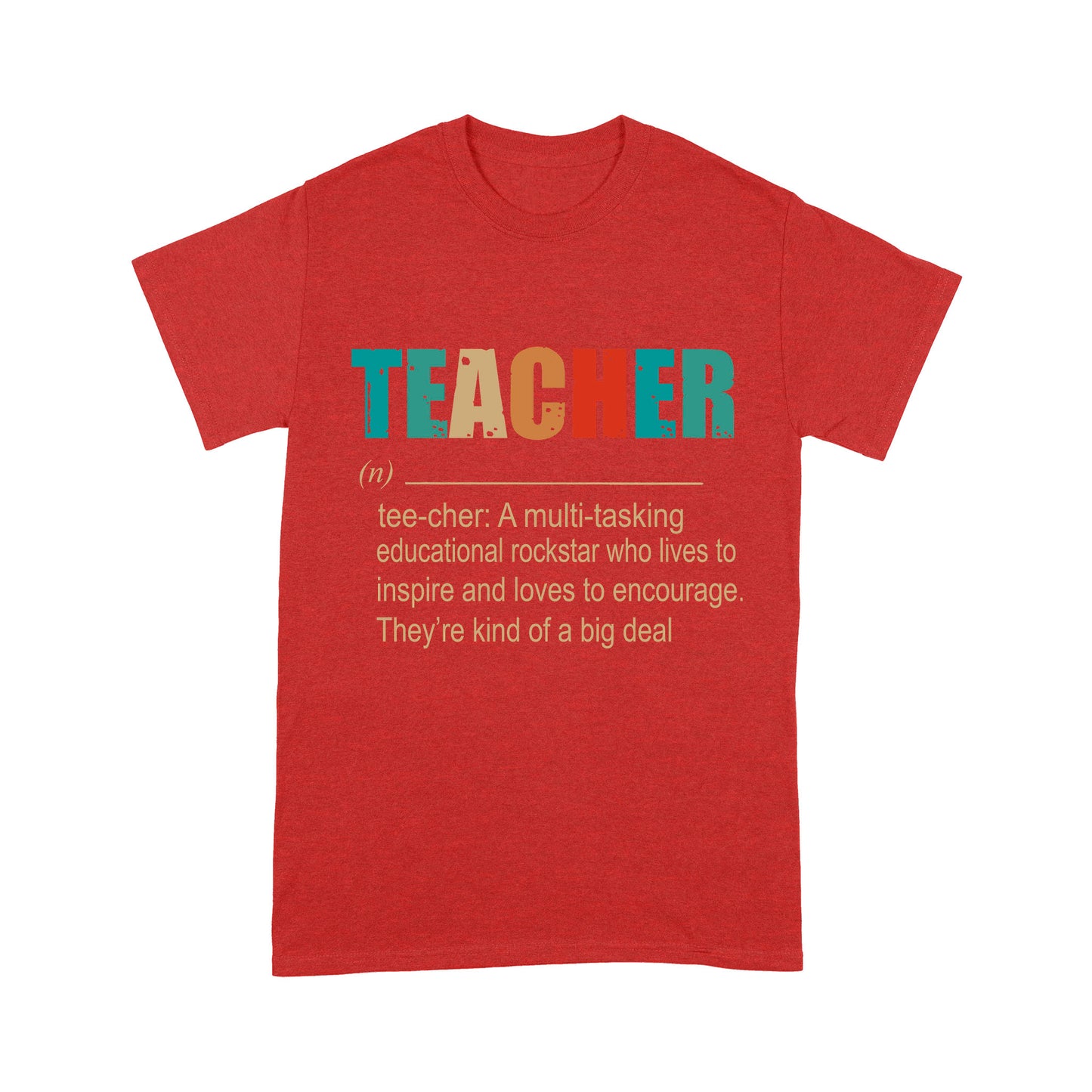 Premium T-shirt - Teacher A Multitasking Educational Rockstar Who Lives To Inspire Ang Loves To Encourage They’re Kind Of A Big Deal