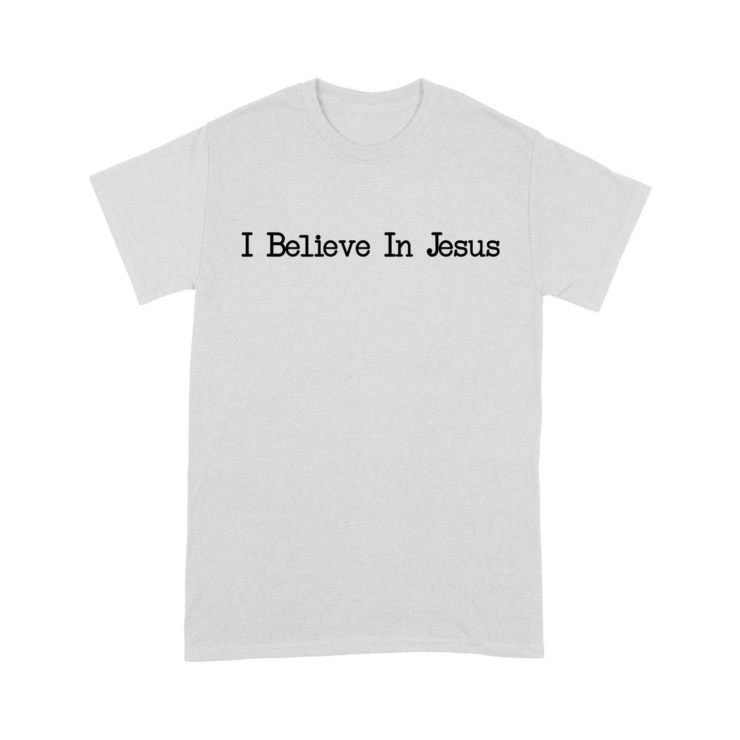 I Believe In Jesus - Standard T-Shirt