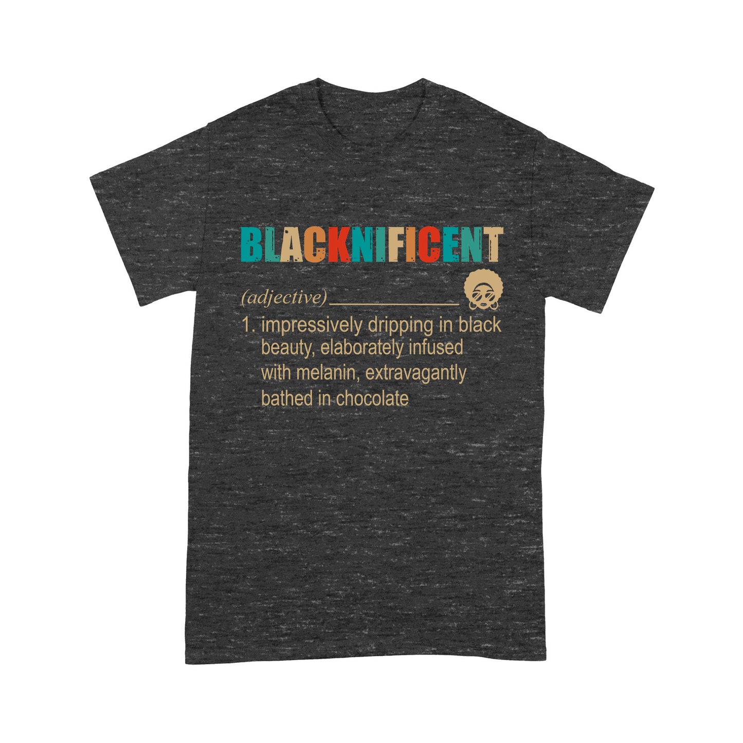 Blacknificent Definition Impressively Dripping In Black Beauty Melanin - Premium T-shirt