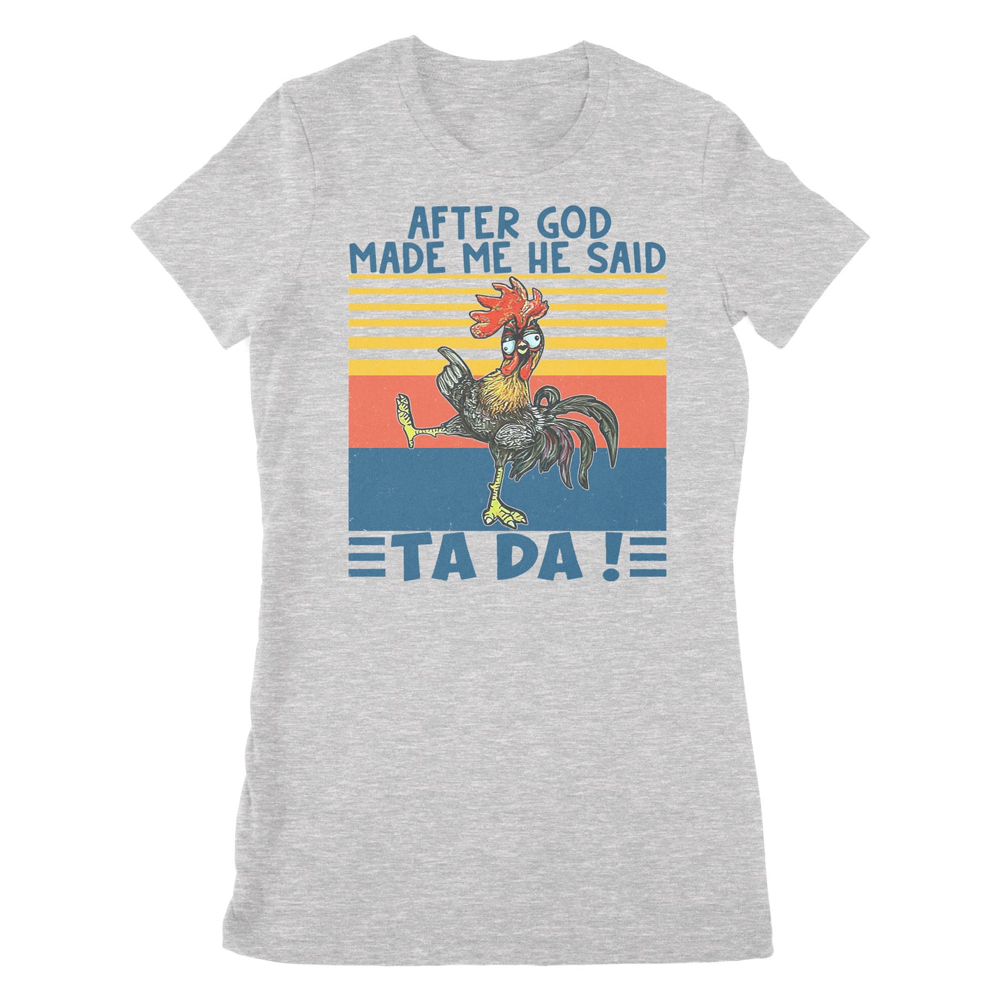 Apter God Made Me He Said Ta Da Funny - Premium Women's T-shirt