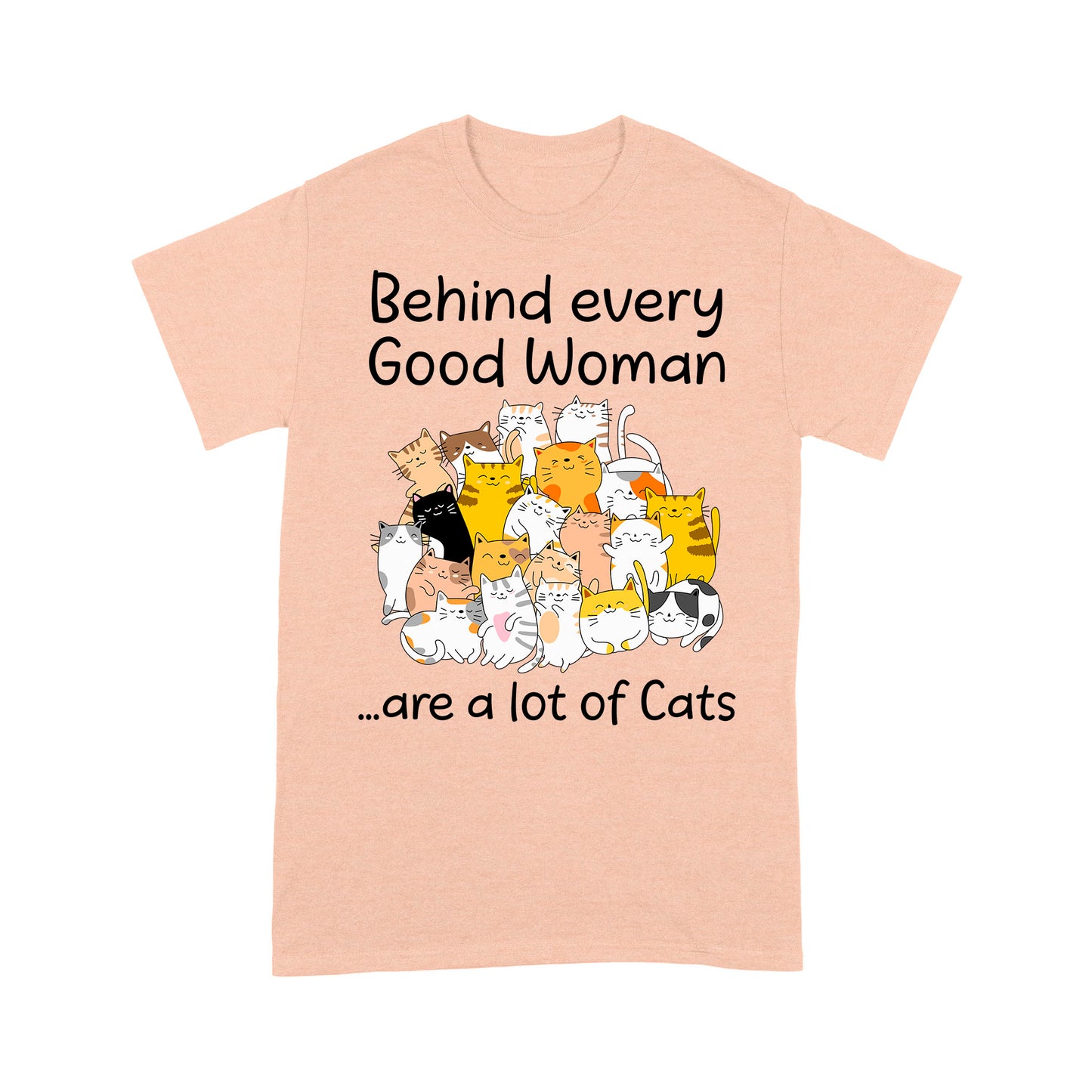 Premium T-shirt - Behind Every Good Woman Are A Lot Of Cats