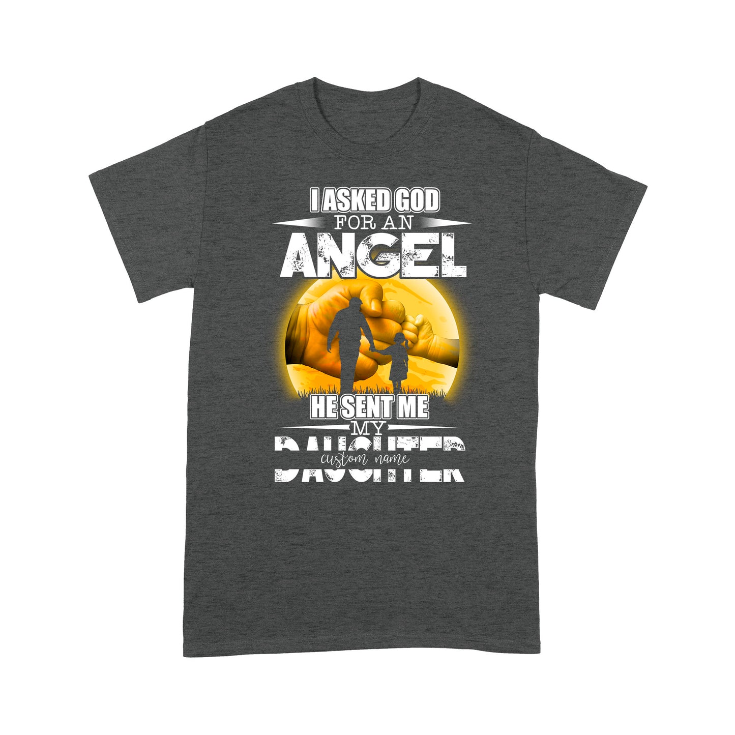 Personalized, Father And Daughter, I Asked God For An Angel, He Sent My Daughter - Standard T-Shirt