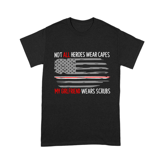 Not All Heroes Wear Capes My Girlfriend Wear Scrubs - Premium T-shirt