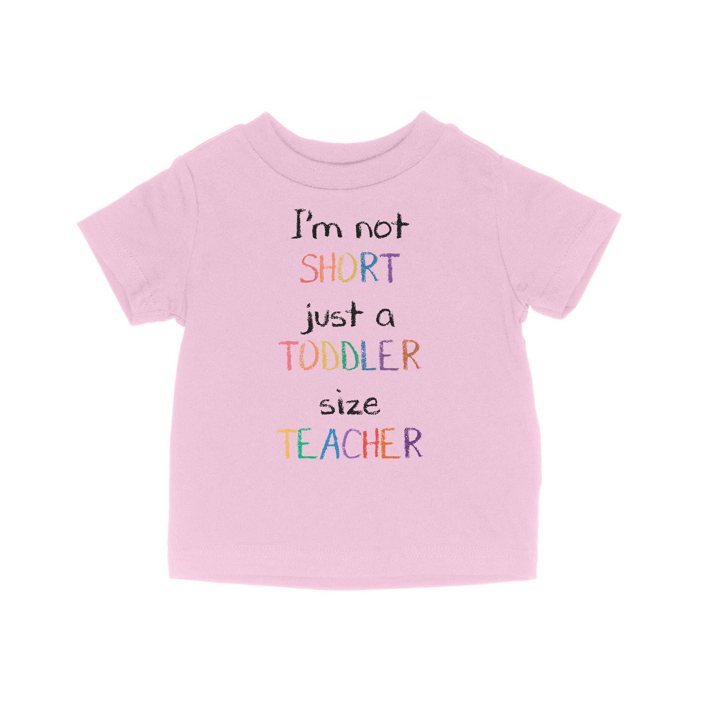 I’m Not Short Just A Toddler Size Teacher - Baby T-Shirt