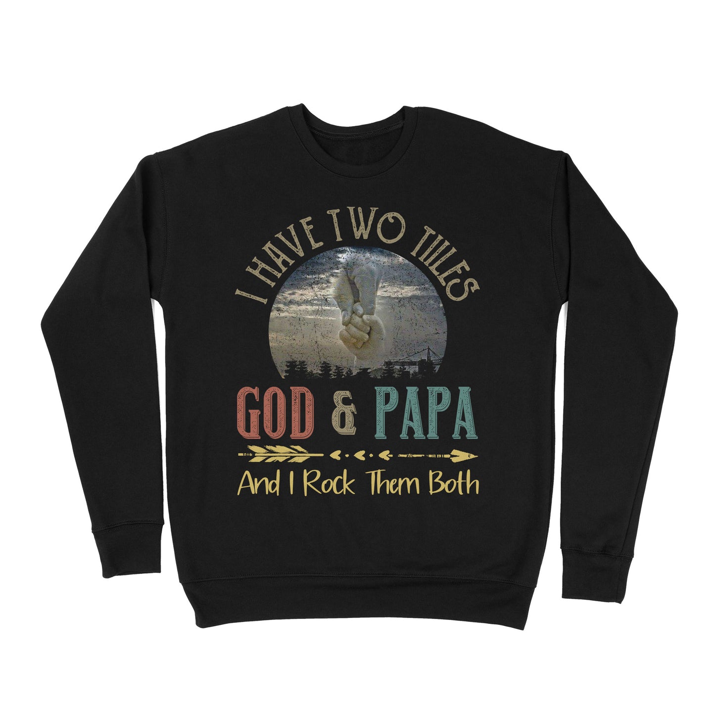 Premium Crew Neck Sweatshirt - I Have Two Titles God And Papa