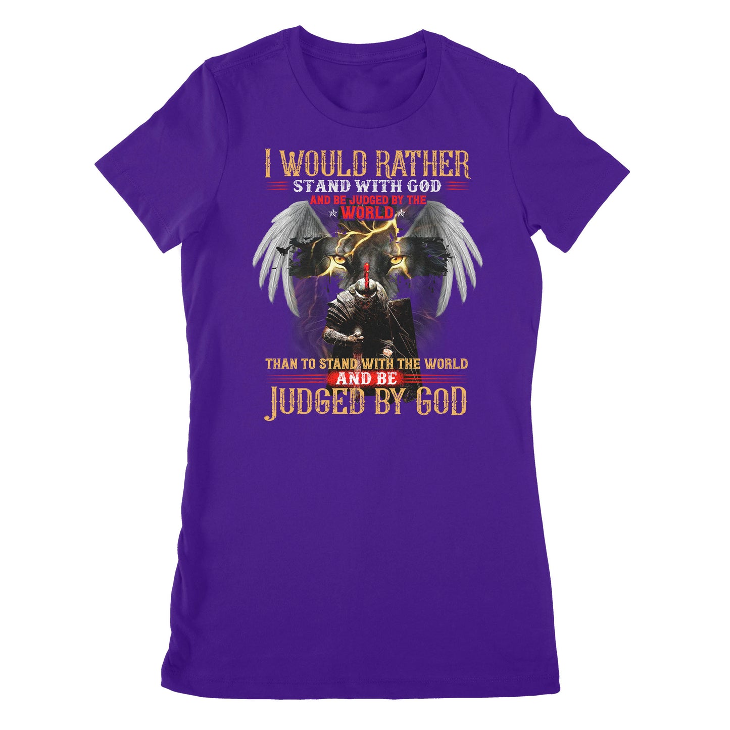 Premium Women's T-shirt - I Would Rather Stand With God And Be Judged By The World Than To Stand With The World And Be Judged By God