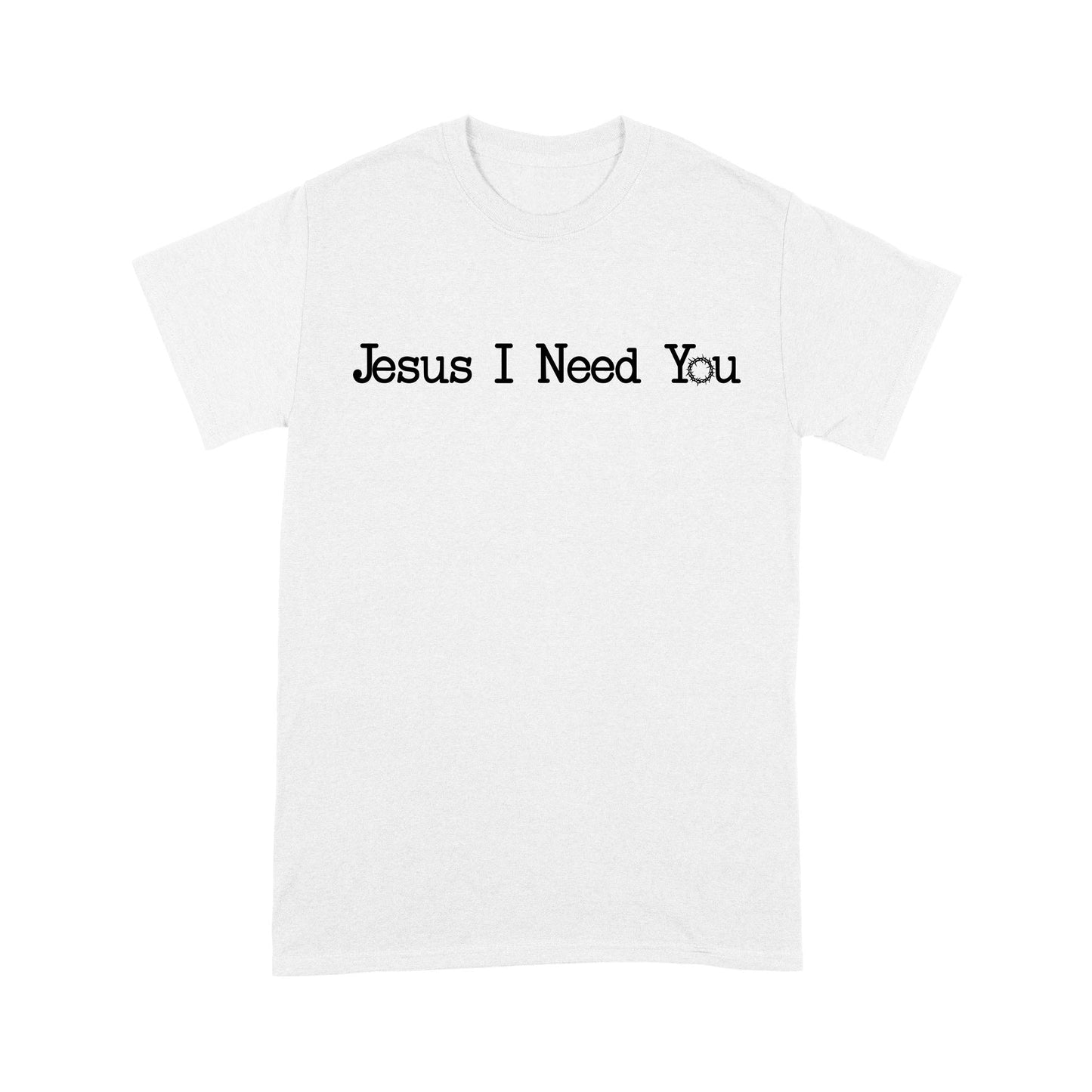 Jesus I Need You Standard T-Shirt