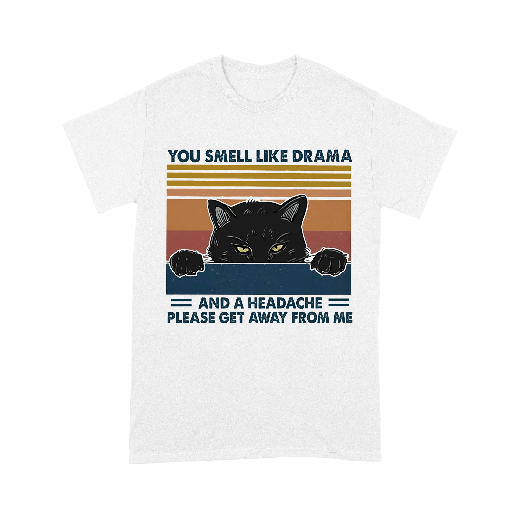 Premium T-shirt - Cat You Smell Like Drama And A Headache Please Get Away From Me