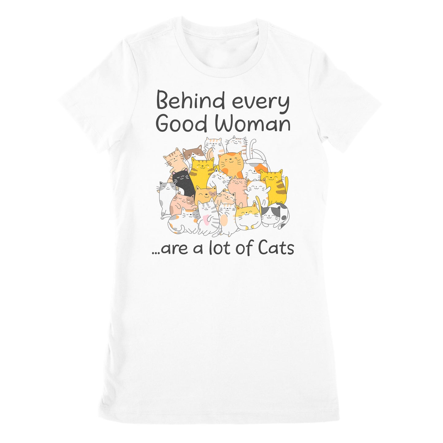 Premium Women's T-shirt - Behind Every Good Woman Are A Lot Of Cats