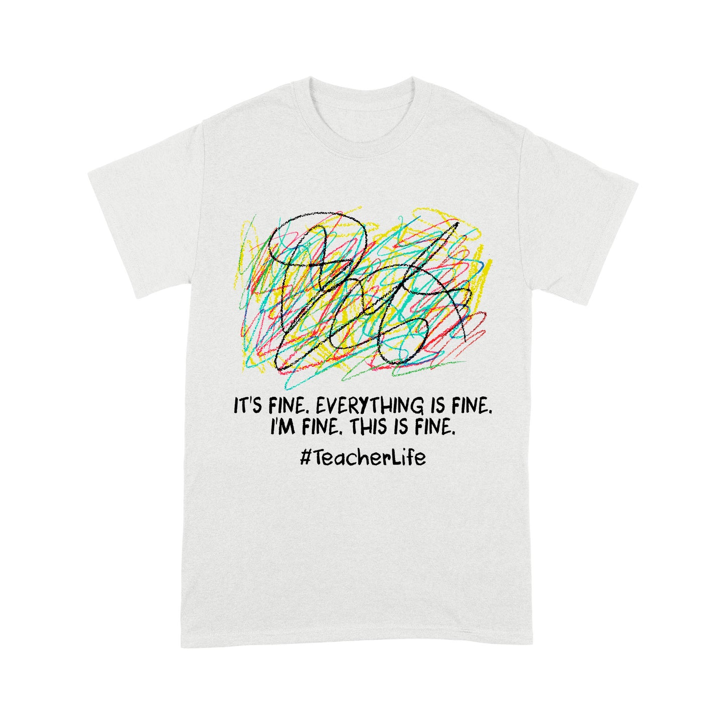 Premium T-shirt - It's Fine I'm Fine Everything Is Fine Teacher Life