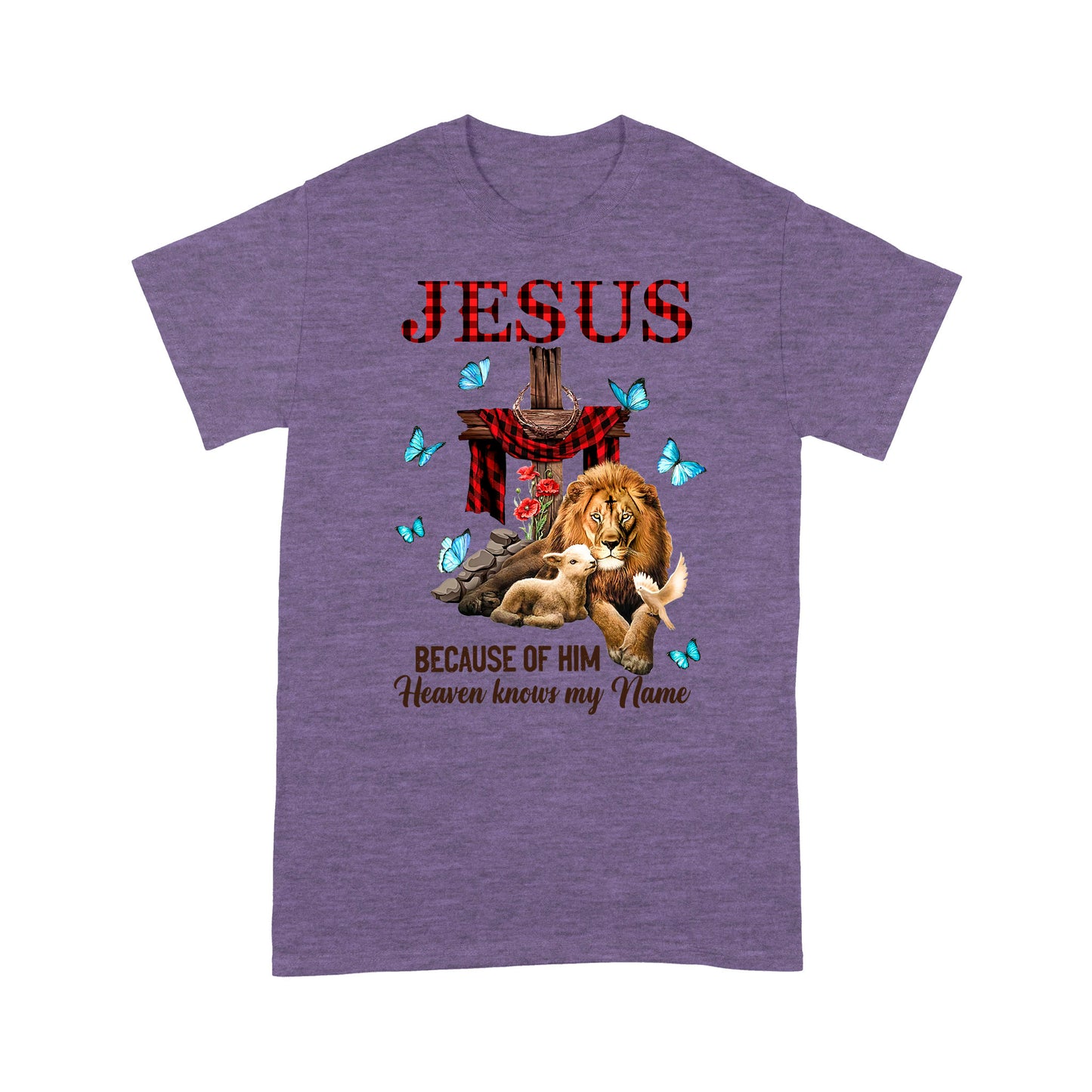 Premium T-shirt - Jesus Because Of Him Heaven Knows My Name