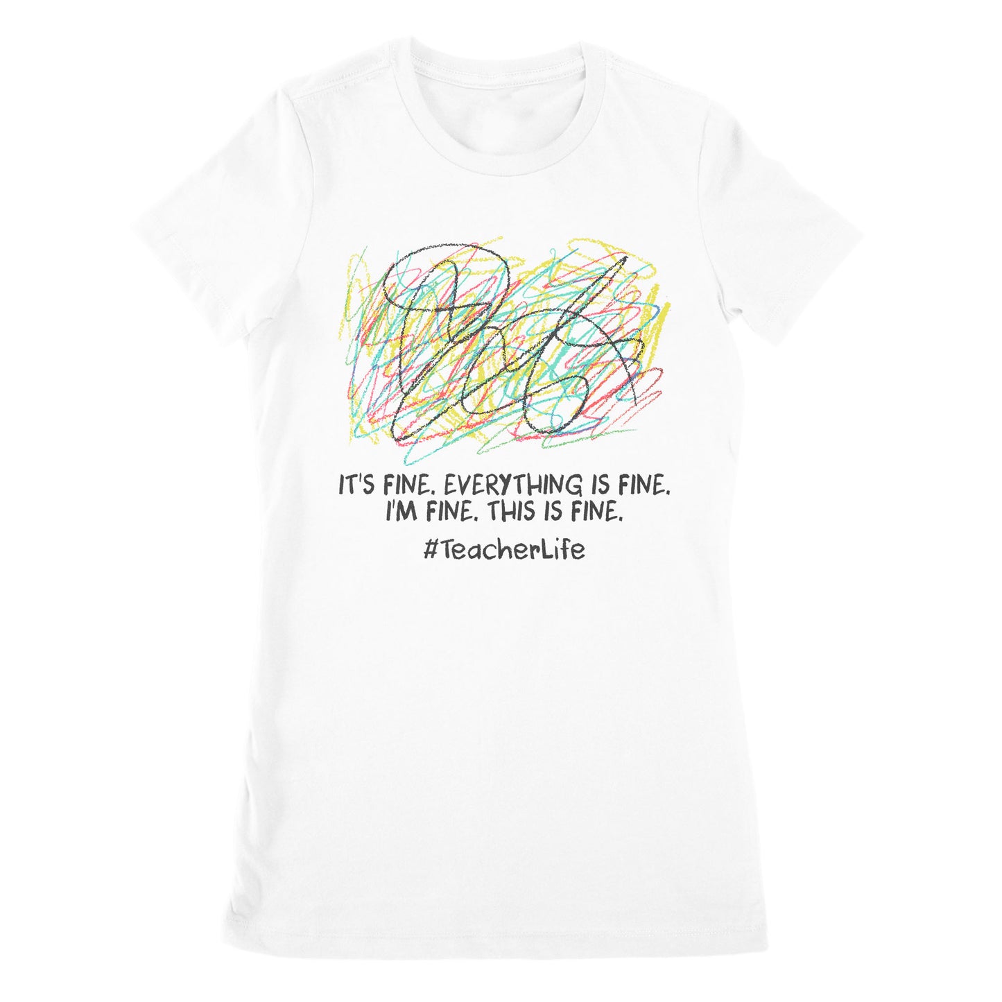 Premium Women's T-shirt - It's Fine I'm Fine Everything Is Fine Teacher Life