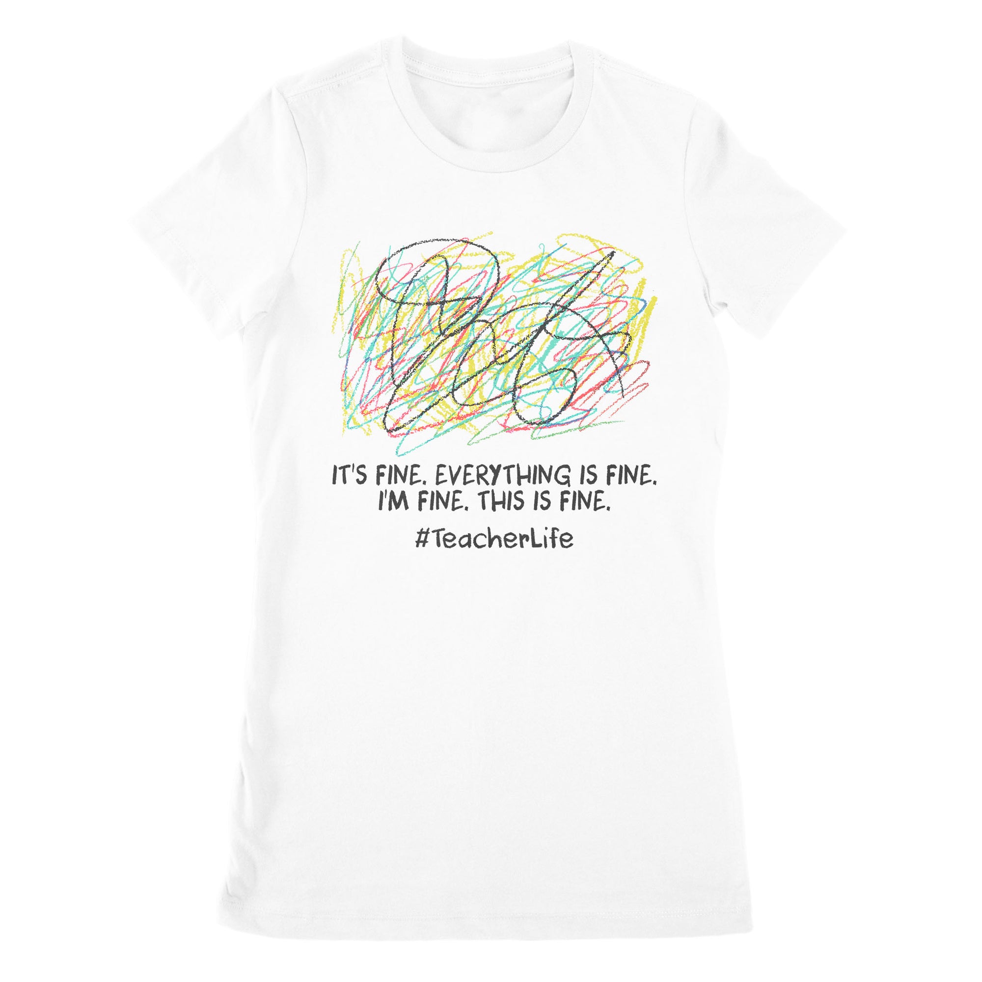 Premium Women's T-shirt - It's Fine I'm Fine Everything Is Fine Teacher Life