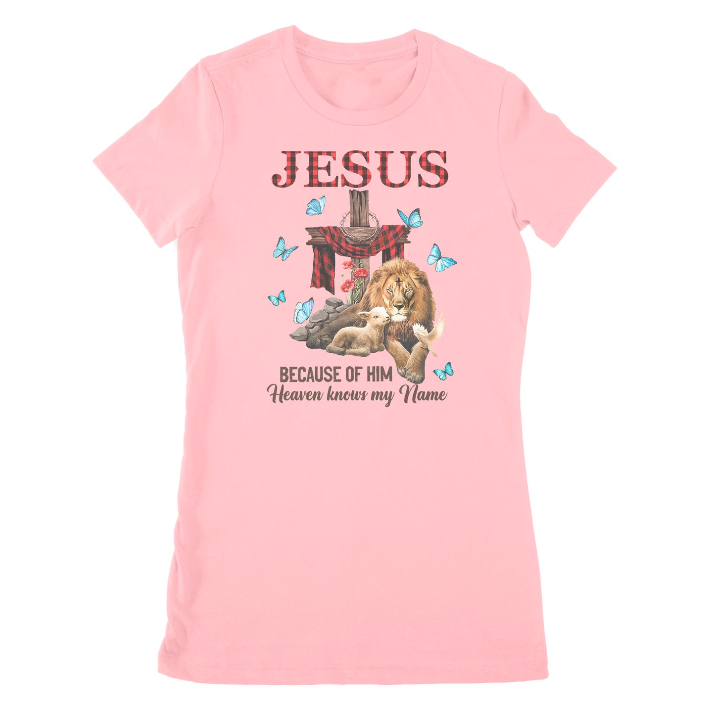 Premium Women's T-shirt - Jesus Because Of Him Heaven Knows My Name