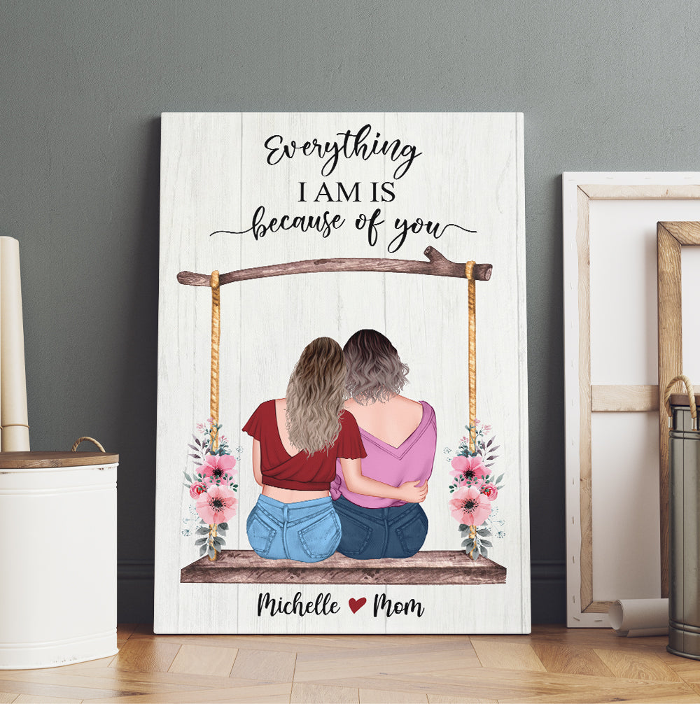 Personalized Mom And Daughter Everything I Am Is Because Of You Canvas Prints