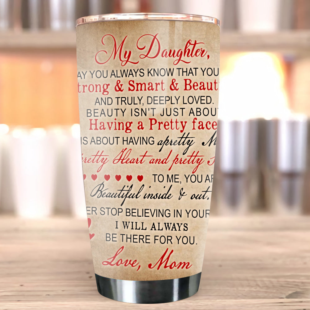 Personalized My Daughter May You Always Know That You Are Strong Smart And Beautiful Tumbler