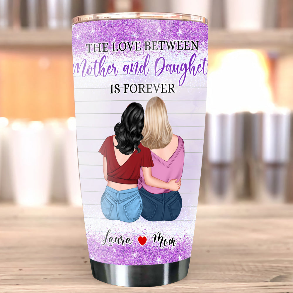 Personalized The Love Between Mother And Daughter Is Forever Tumbler